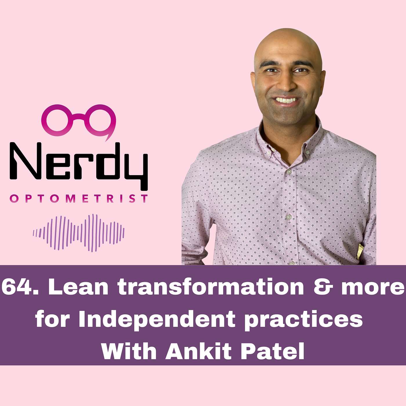 64. Lean transformation & more for Independent practices with Ankit Patel