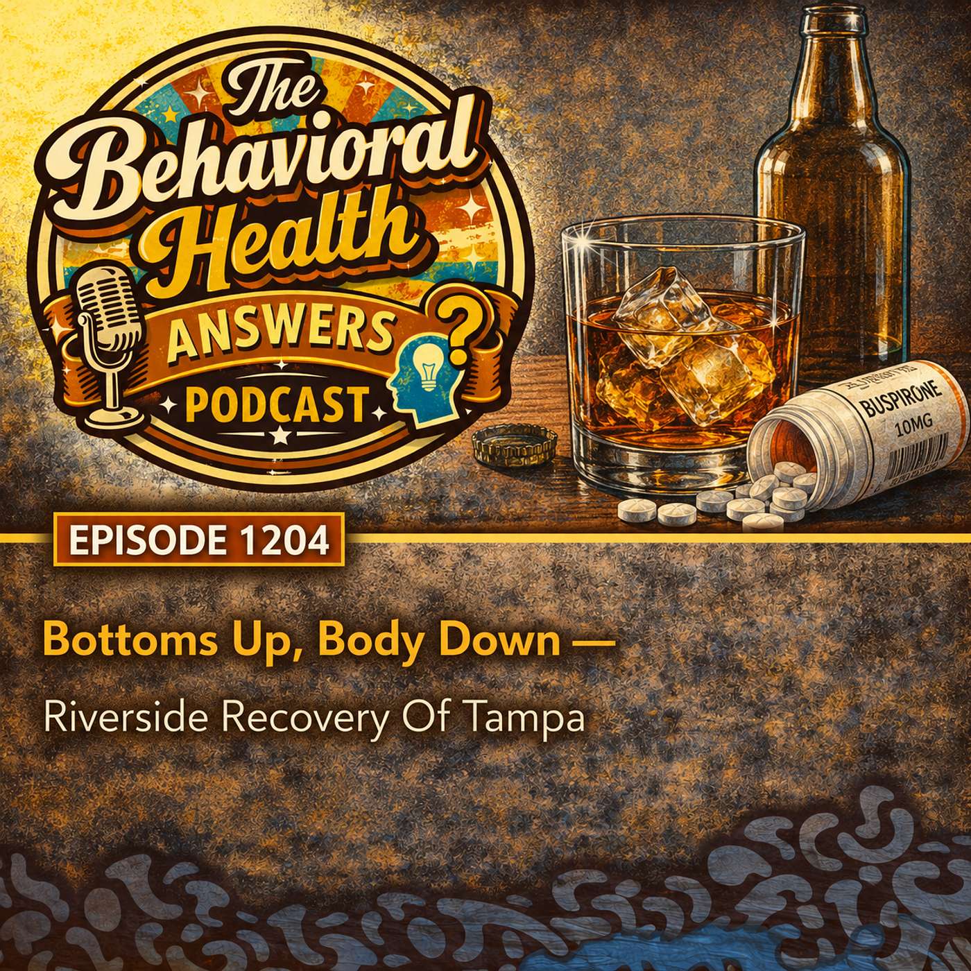 Episode 1204: Bottoms Up, Body Down | Riverside Recovery Of Tampa episode artwork
