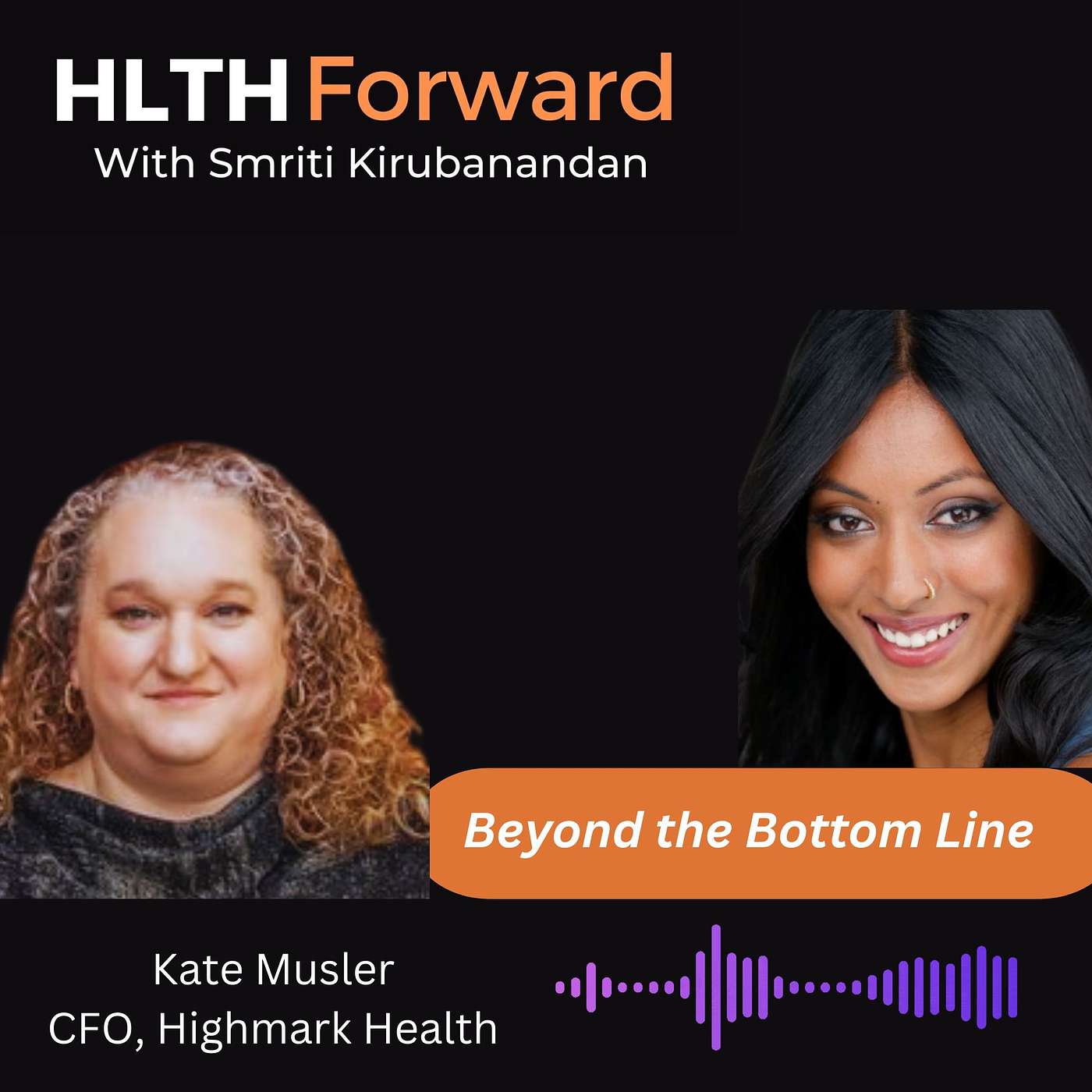 Beyond the Bottom Line: Aligning Finance and Care, Kate Musler, Chief Financial Officer @Highmark Health Plan