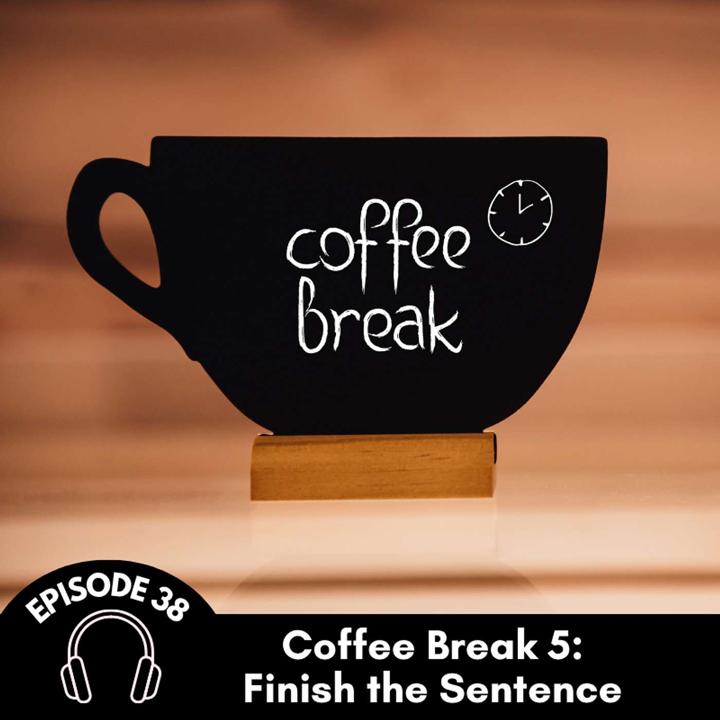 Episode 38: Coffee Break 5 - Finish the Sentence