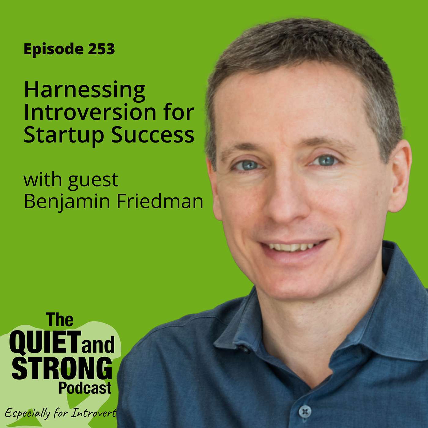 Ep 253 - Harnessing Introversion for Startup Success with guest Benjamin Friedman