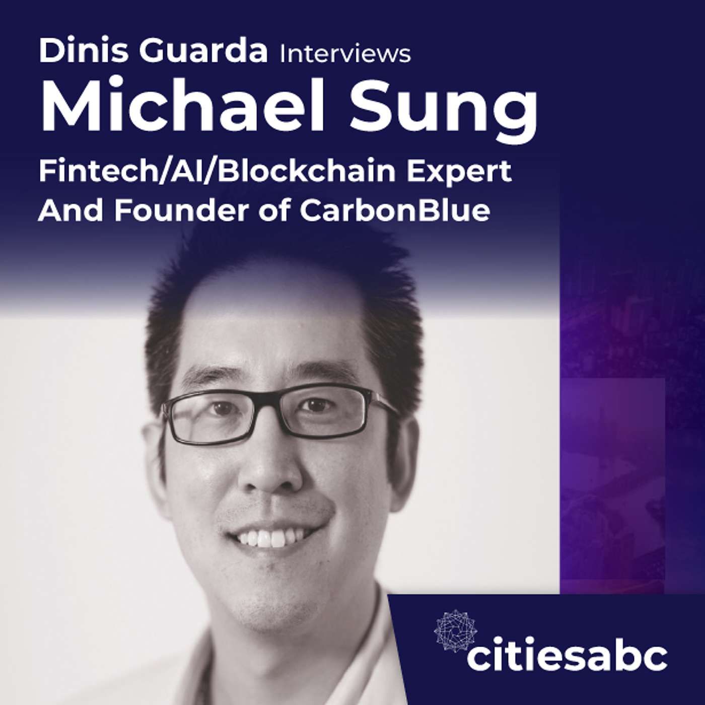 citiesabc interview: Michael Sung, Fintech/AI/Blockchain Expert And Founder of CarbonBlue