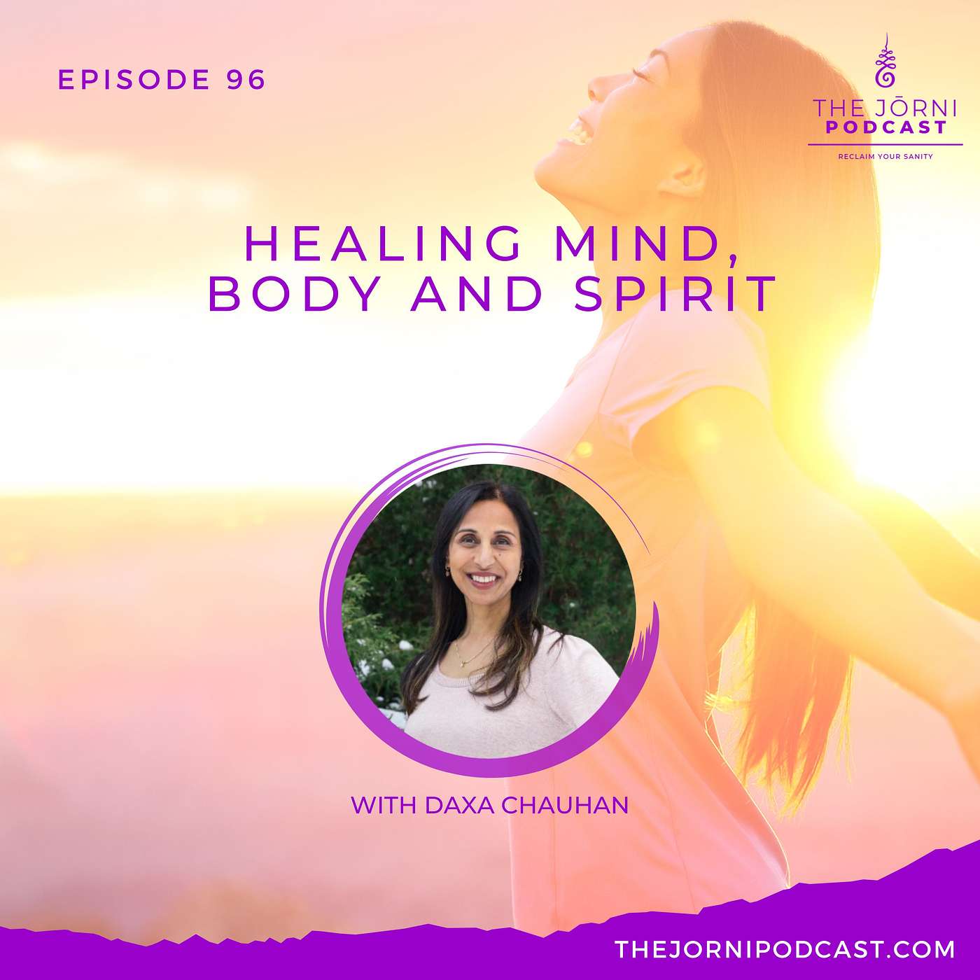 Episode 96 - Healing Mind, Body and Spirit with Daxa Chauhan