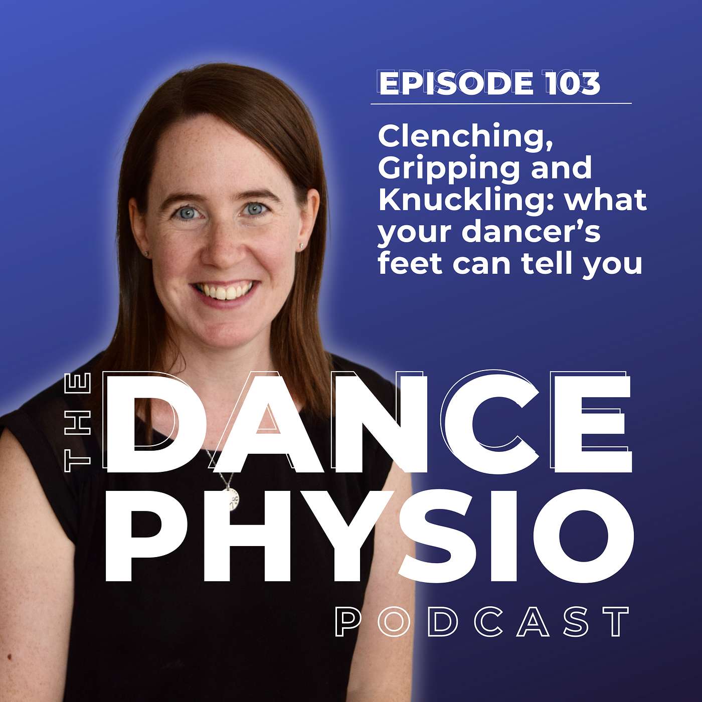 Episode 103: Clenching, Gripping and Knuckling: what your dancer's feet can tell you