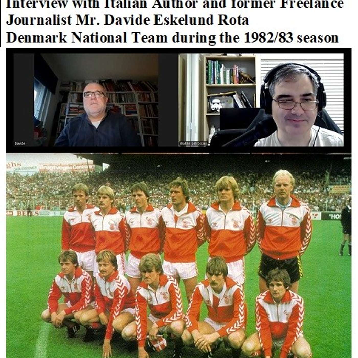 Soccernostalgia Talk Podcast-Episode 240 (Interview with Italian Author and former Freelance Journalist Mr. Davide Eskelund Rota on Denmark National Team during the 1982/83 season)
