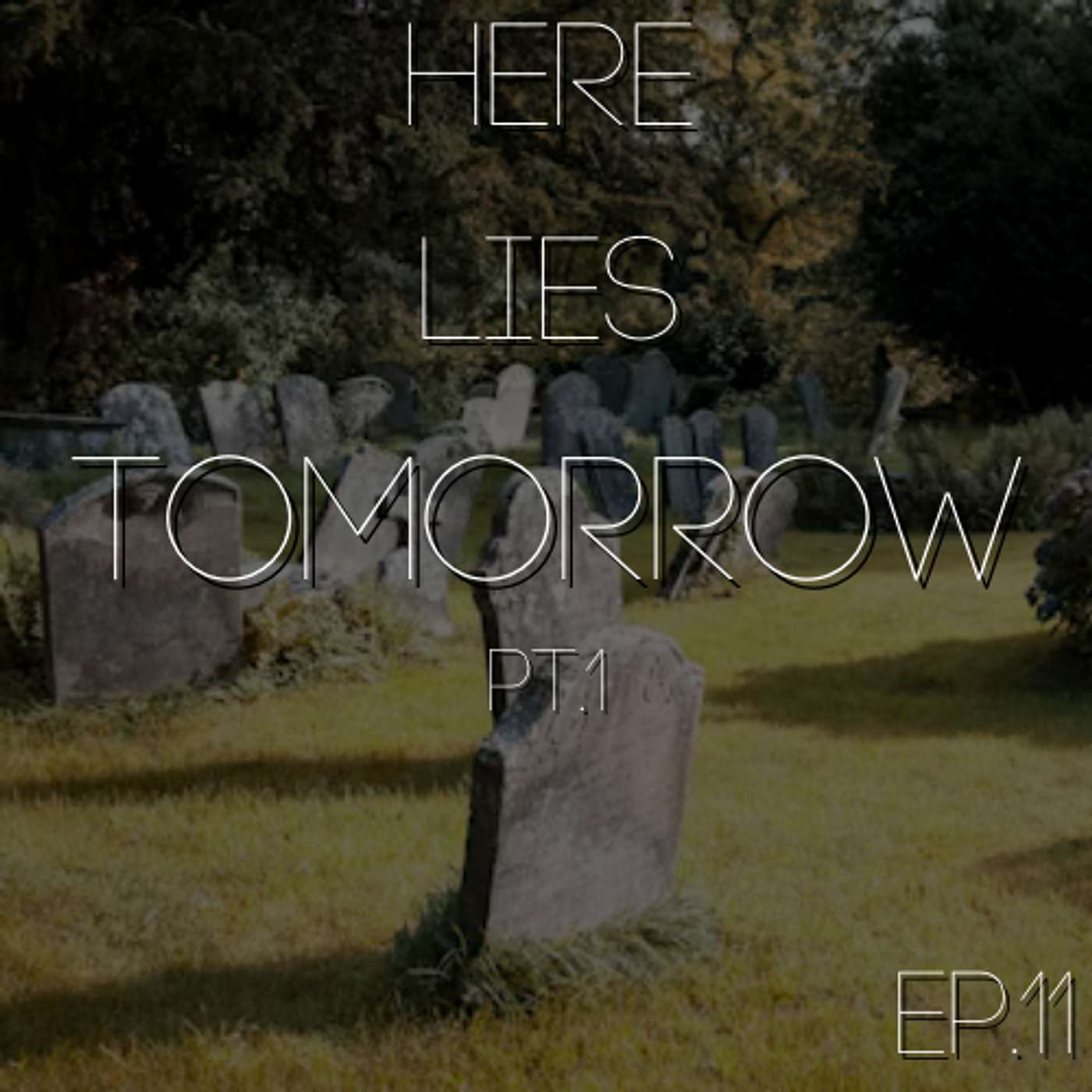 Episode 11: Here Lies Tomorrow Episode 11: Here Lies Tomorrow
