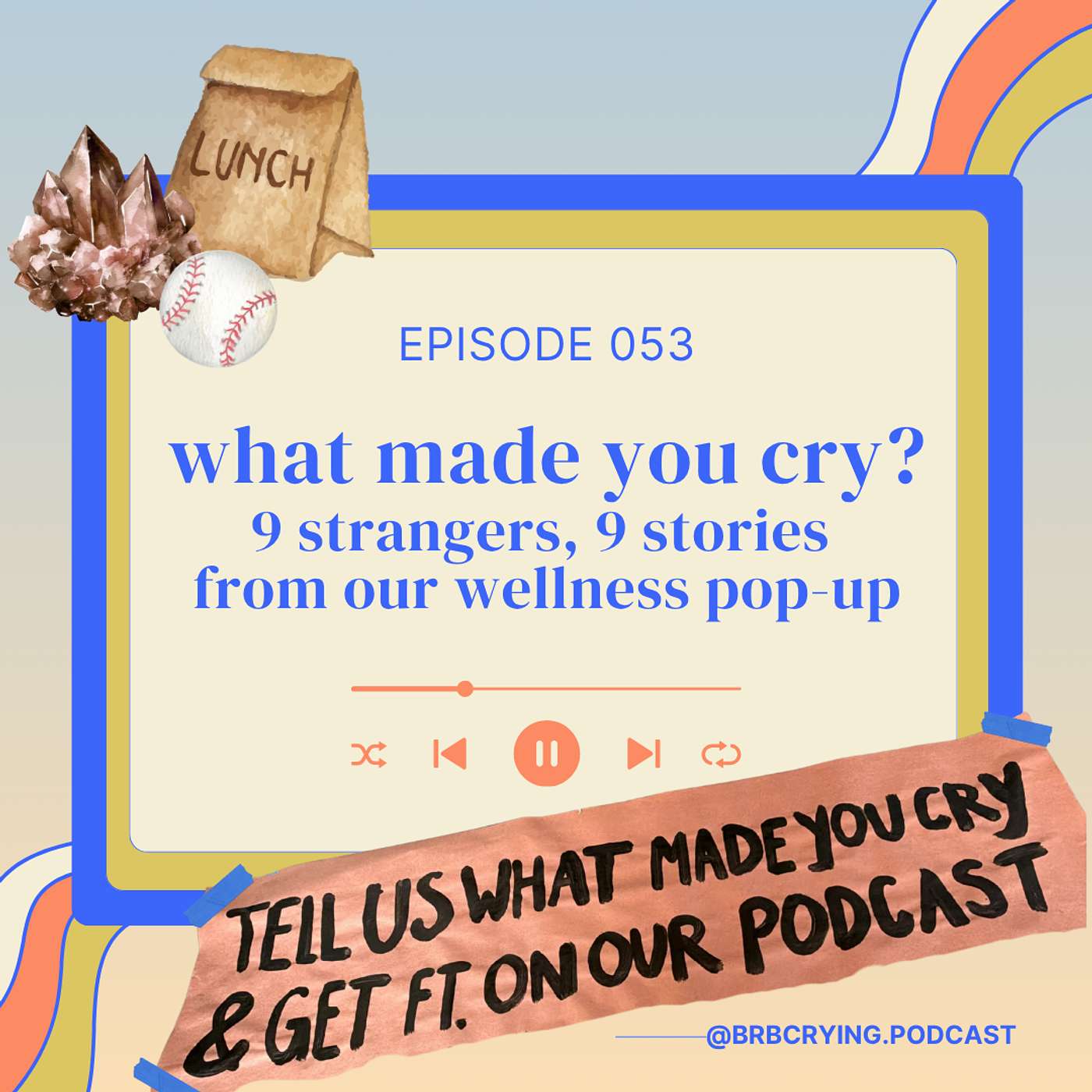 053: what made you cry? 9 strangers, 9 stories from our first wellness pop-up episode artwork