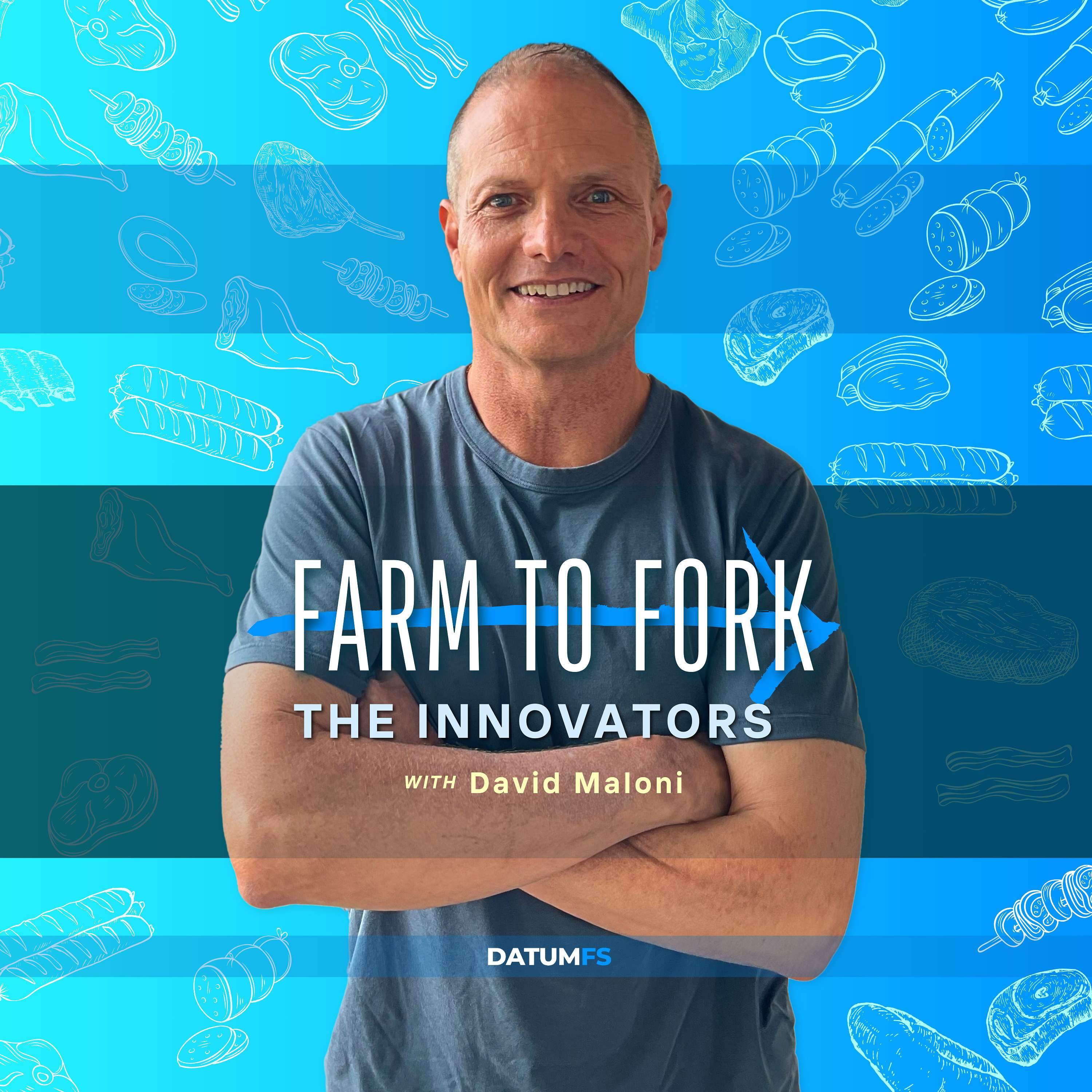 Farm to Fork: The Innovators with David Maloni