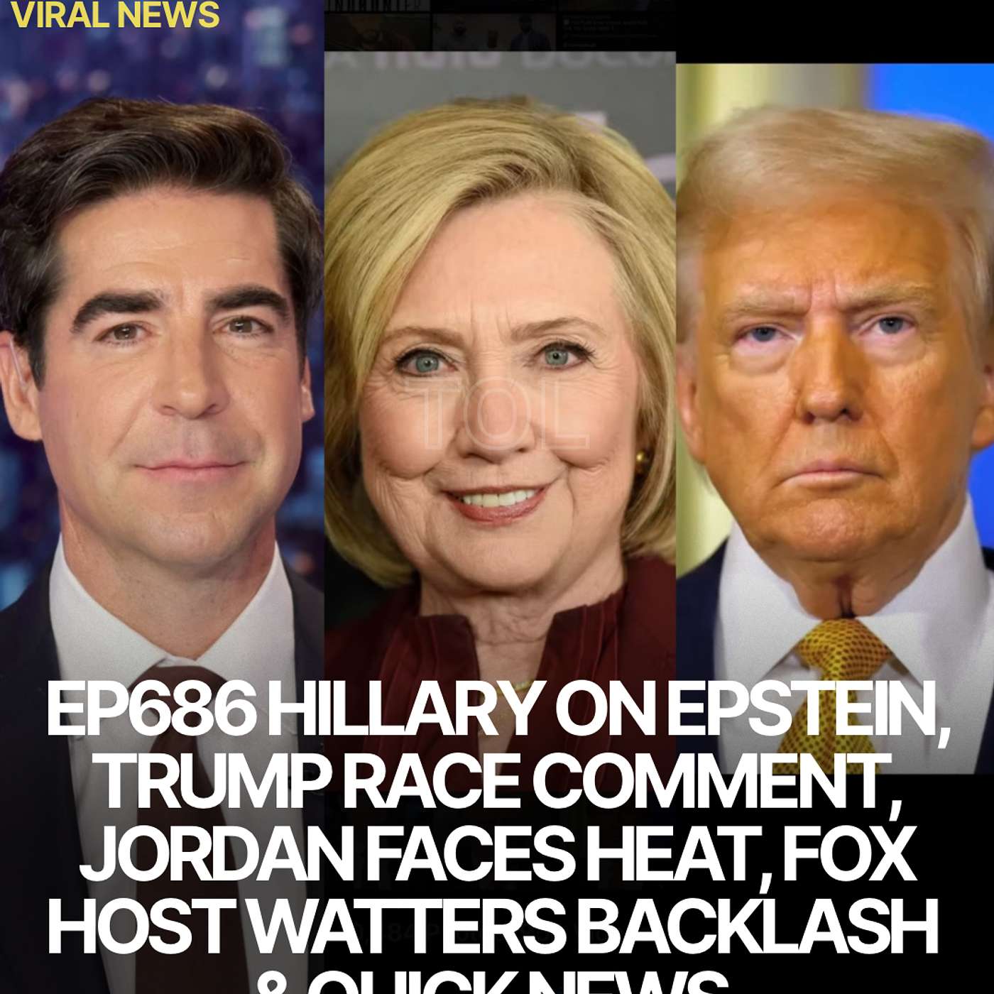 EP686 HILLARY ON EPSTEIN, TRUMP RACE COMMENT, JORDAN FACES HEAT, FOX HOST WATTERS BACKLASH & QUICK NEWS.
