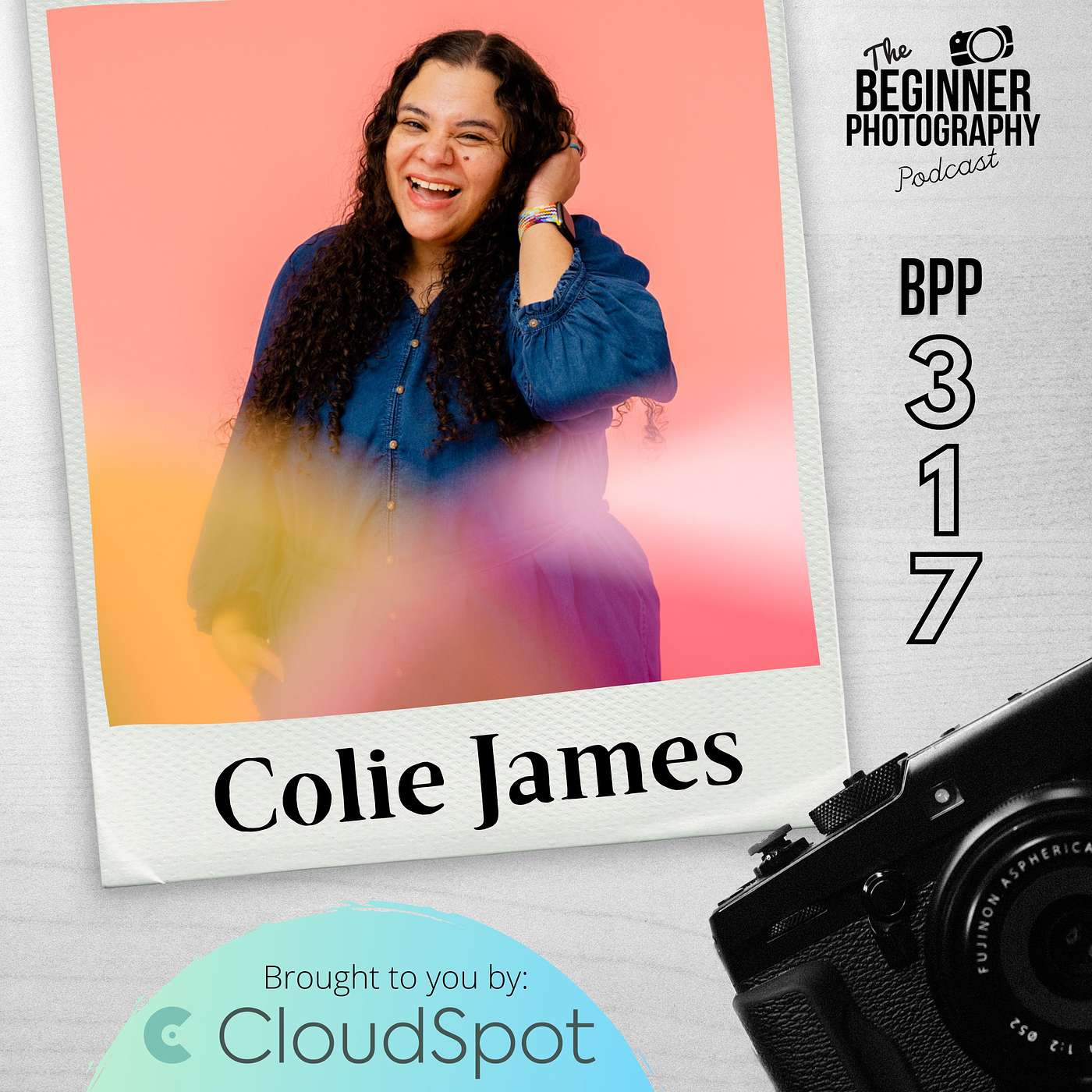 317: Colie James - Be A Better Photographer By Getting Your Life In Order