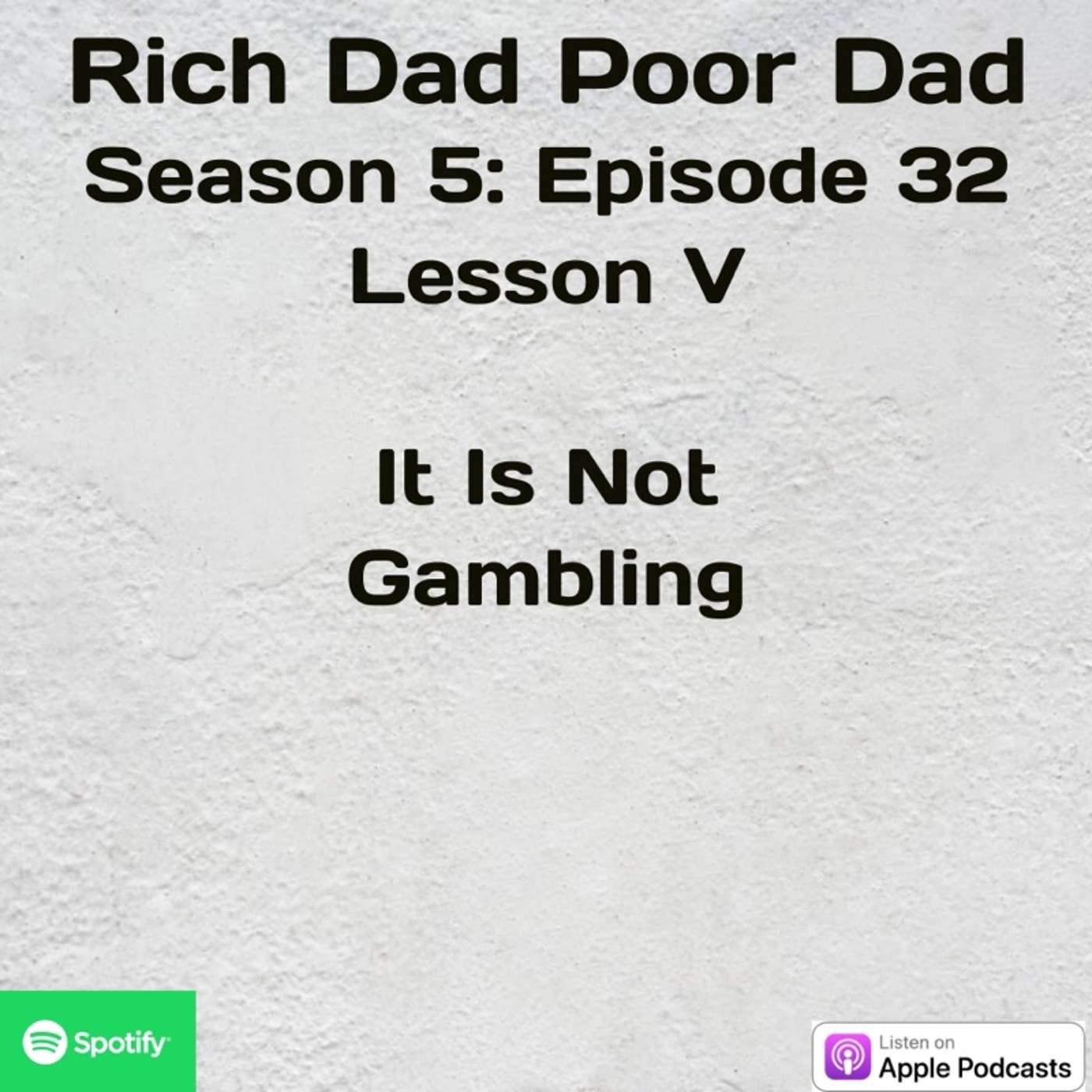 Rich Dad Poor Dad | S5 - E32 | Lesson V | It Is Not Gambling
