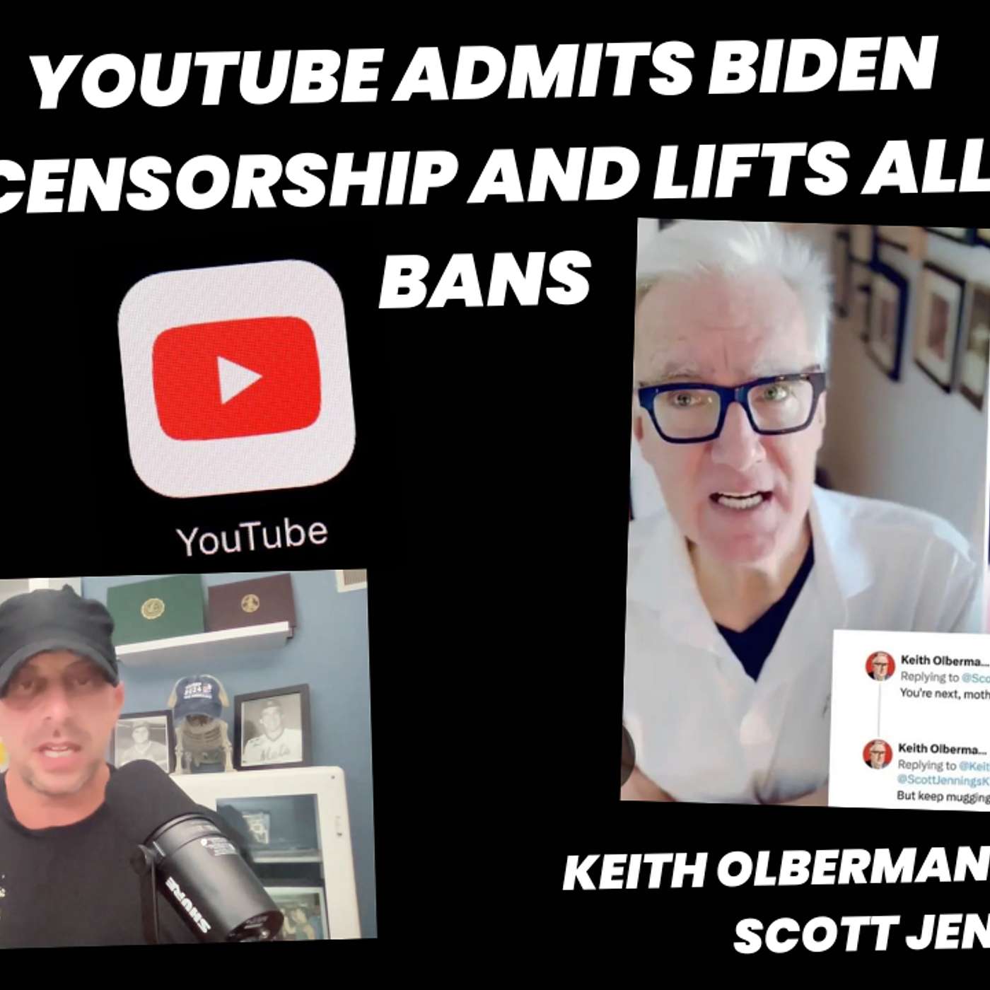 YouTube Admits Biden Censorship and Lifts All Bans. Keith Olbermann Threatens Scott Jennings.