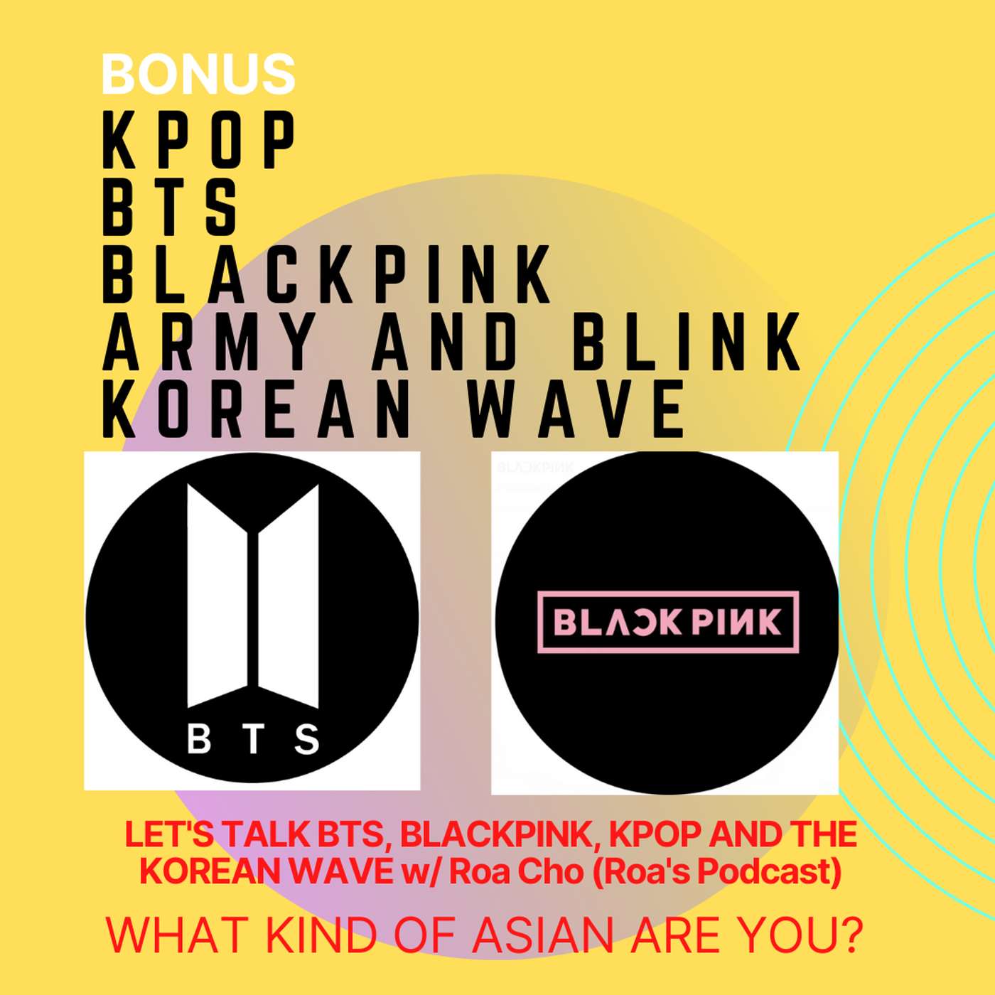 【BONUS】LET'S TALK BTS, BLACKPINK, KPOP AND THE KOREAN WAVE w/ Roa Cho (Roa's Podcast) episode artwork