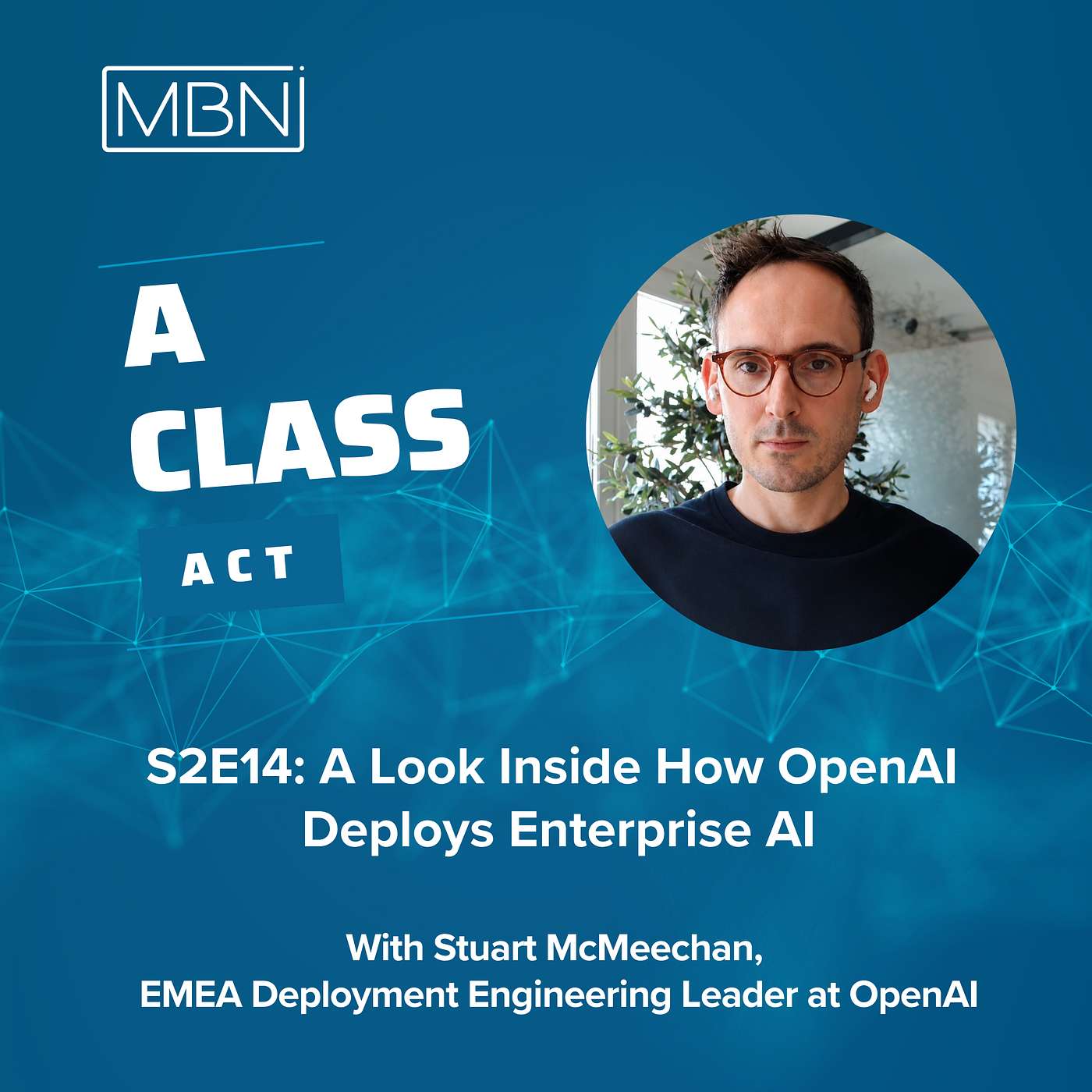 A Look Inside How OpenAI Deploys Enterprise AI With Stuart McMeechan, EMEA Deployment Engineering Leader at OpenAI episode artwork