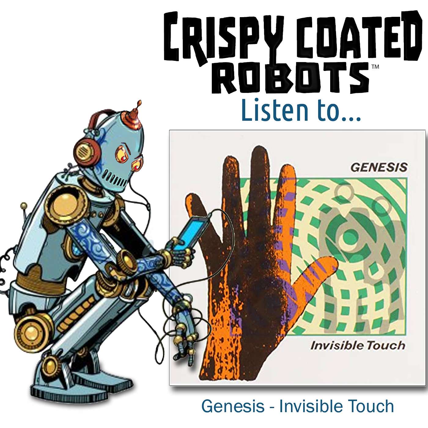 CRISPY COATED ROBOTS LISTEN TO... GENESIS "INVISIBLE TOUCH" episode artwork