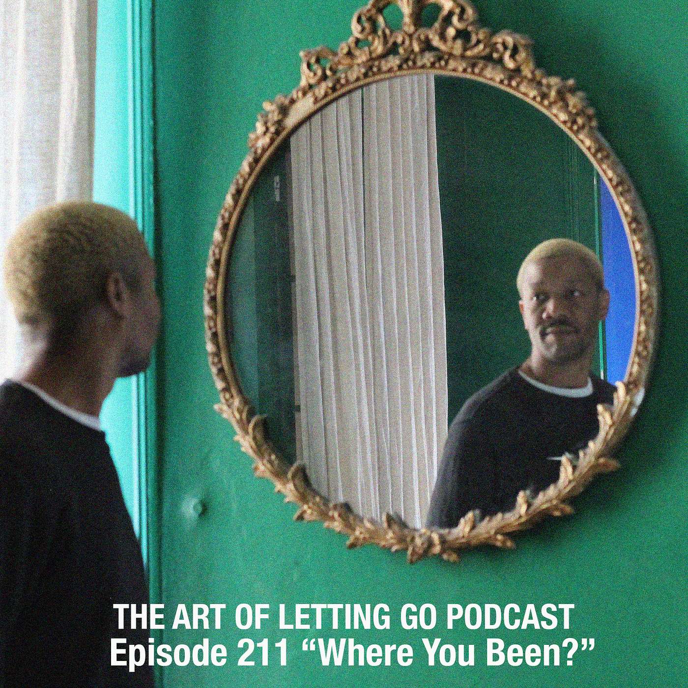 The Art of Letting Go Podcast - Episode 211 | "Where You Been?"