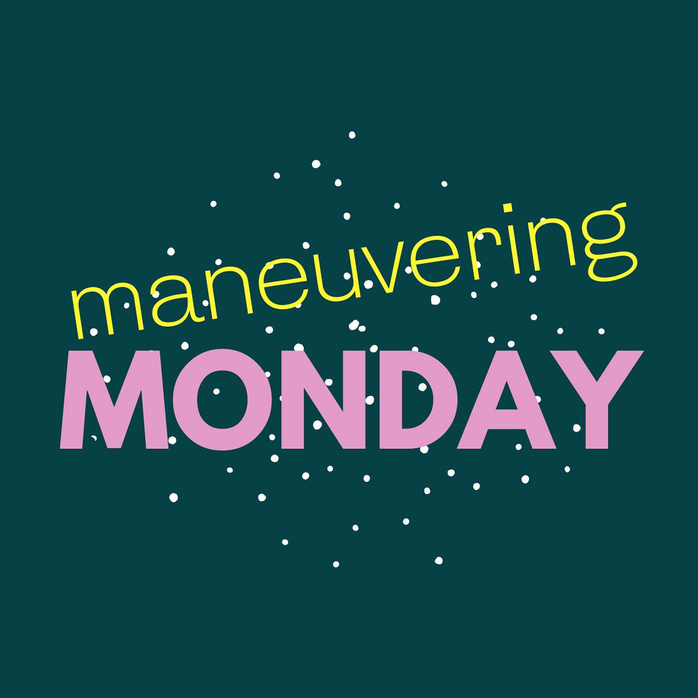 Maneuvering Monday