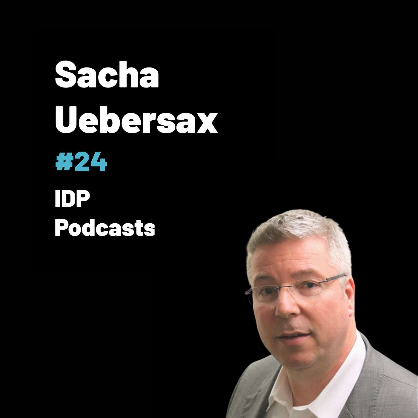 IDP Podcasts - Episode #24 - Sacha Uebersax, Founder of Uebersax Business Consulting GmbH