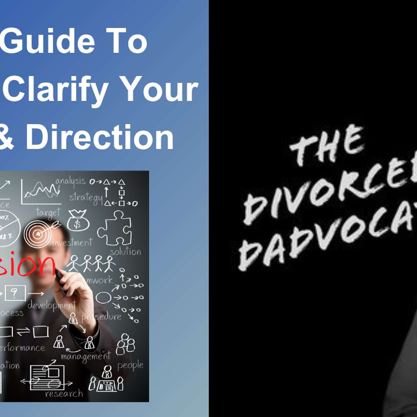 211 - Dads’ Guide To Divorce: Step 1 - Clarify Your Vision & Direction episode artwork