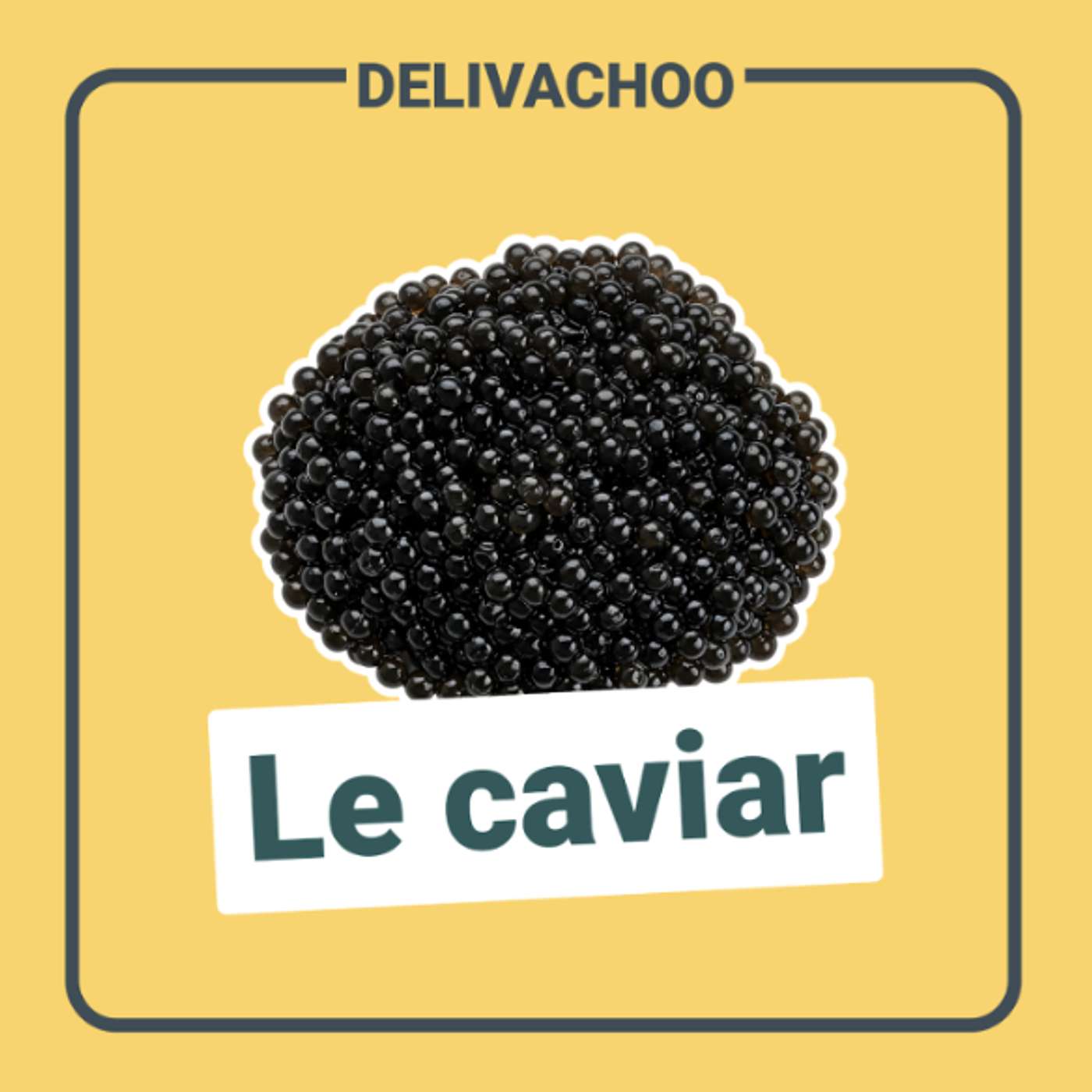 [Delivachoo] - Le caviar