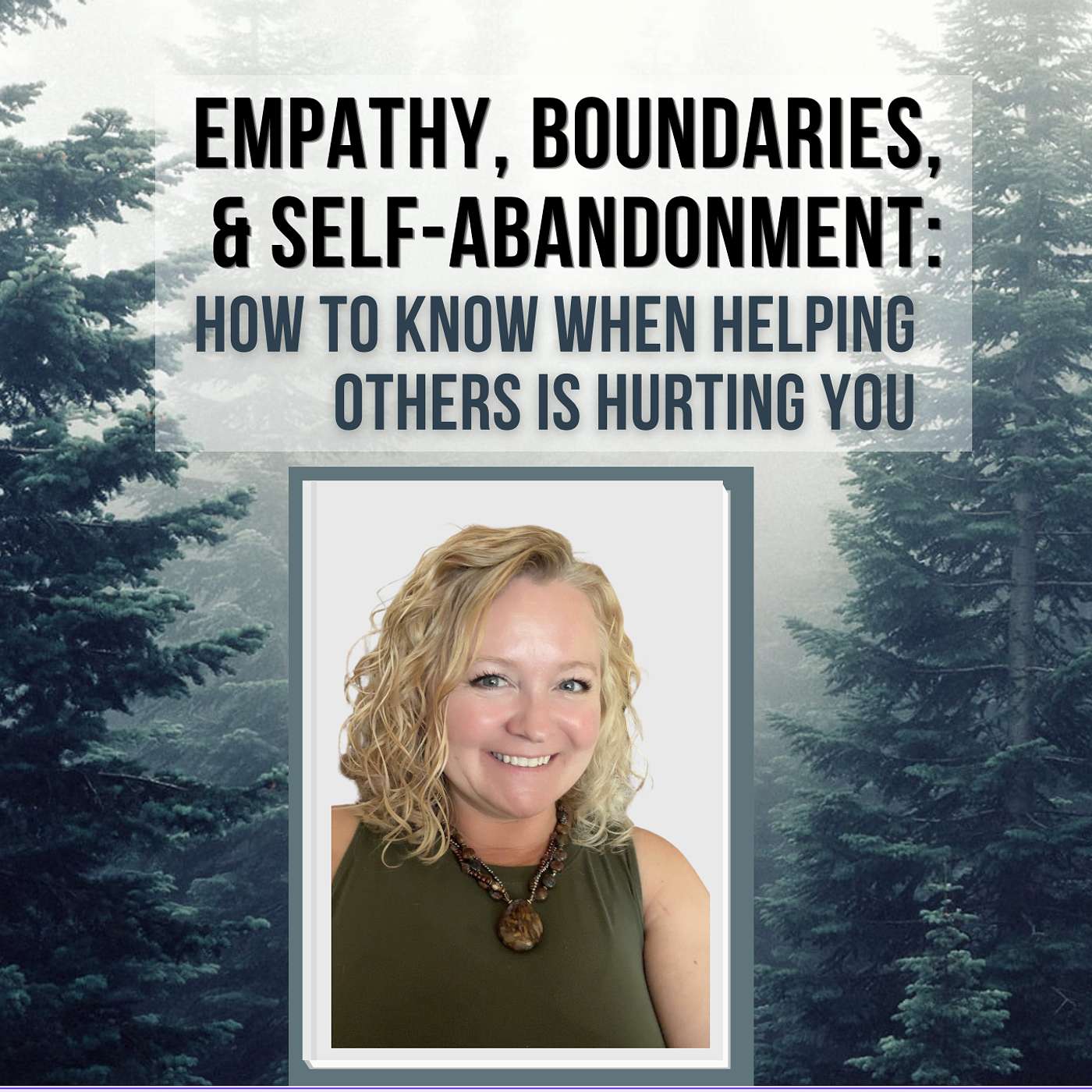 218: Empathy, Boundaries, and Self-Abandonment: How to Know When Helping Others Is Hurting You episode artwork