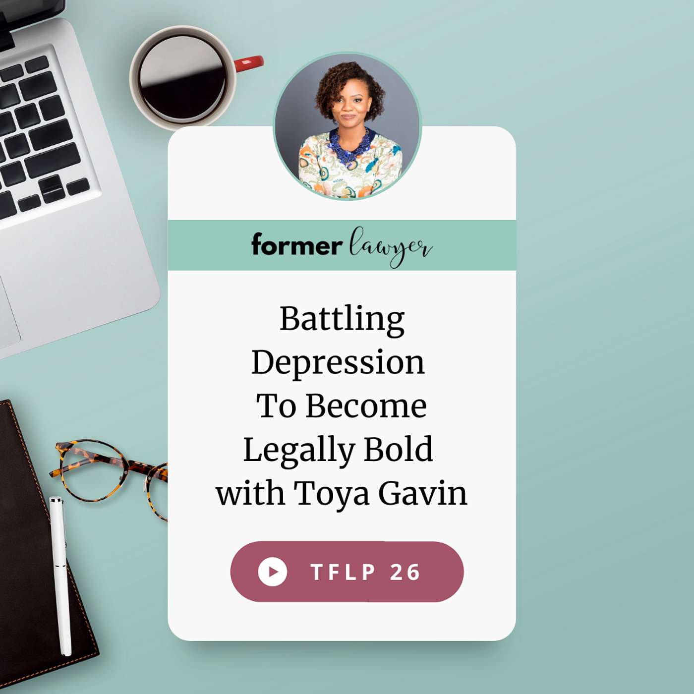 Battling Depression To Become Legally Bold with Toya Gavin