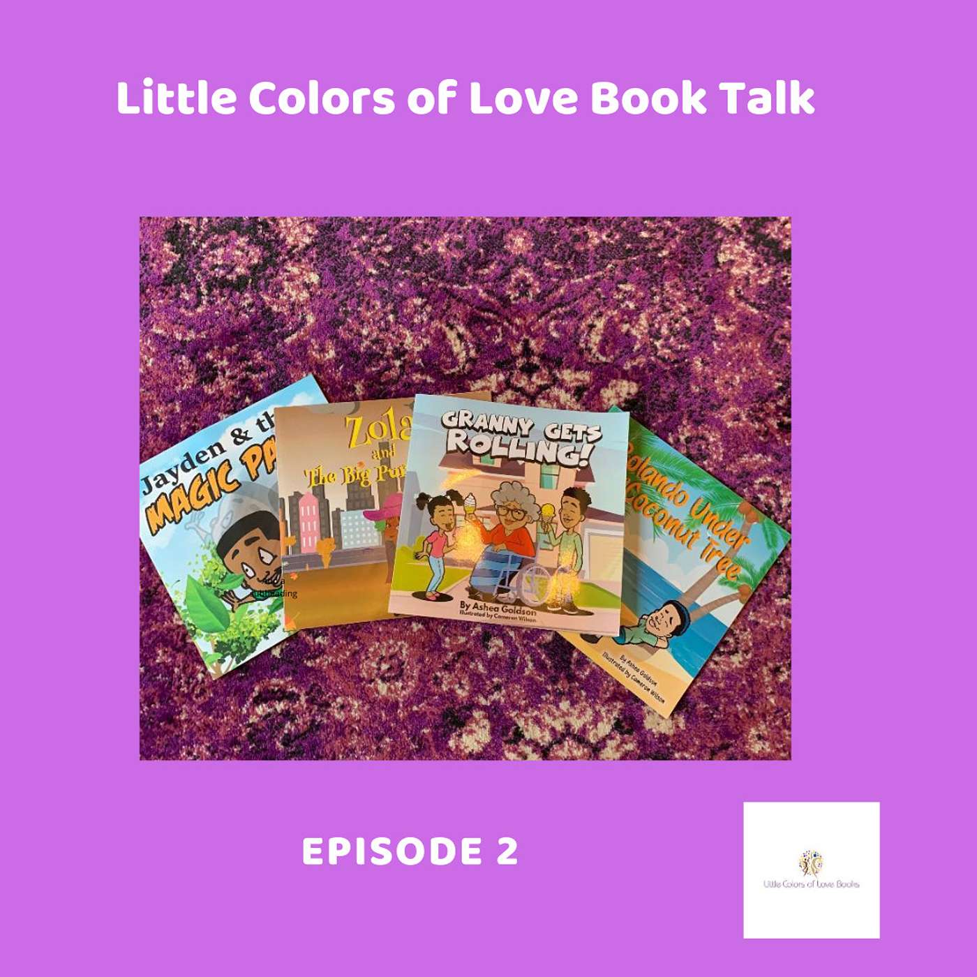 Episode 2- Self Promotion  featuring author Ashea Goldson of Little Colors of Love Books- 4 titles