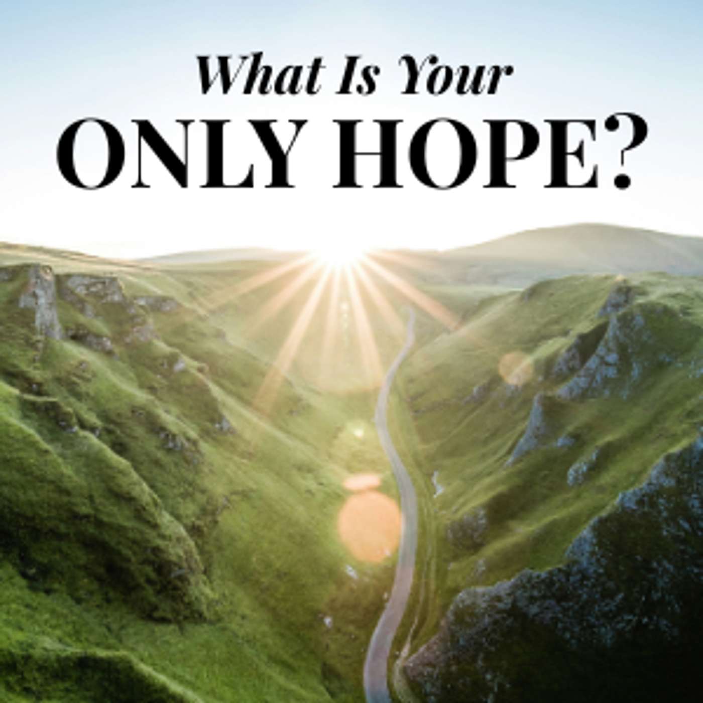 What Is Your Only Hope?