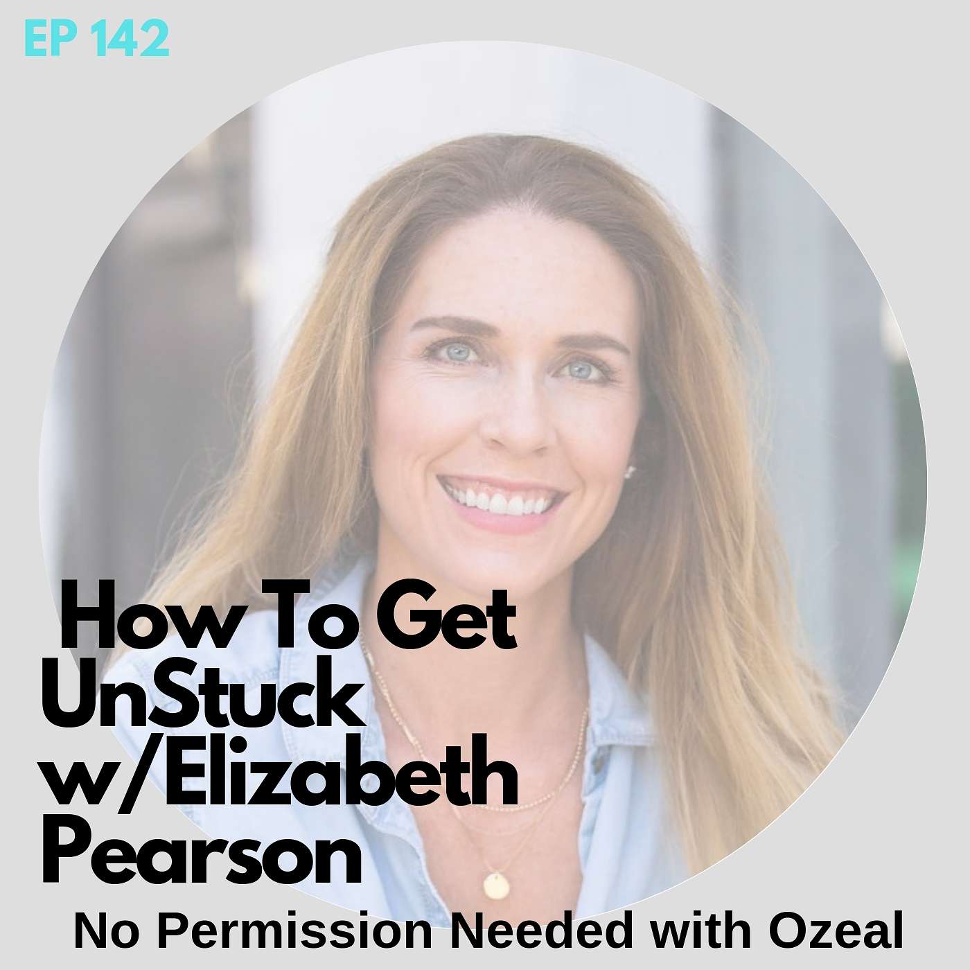 Ep 142: How To Get Unstuck w/Elizabeth Pearson