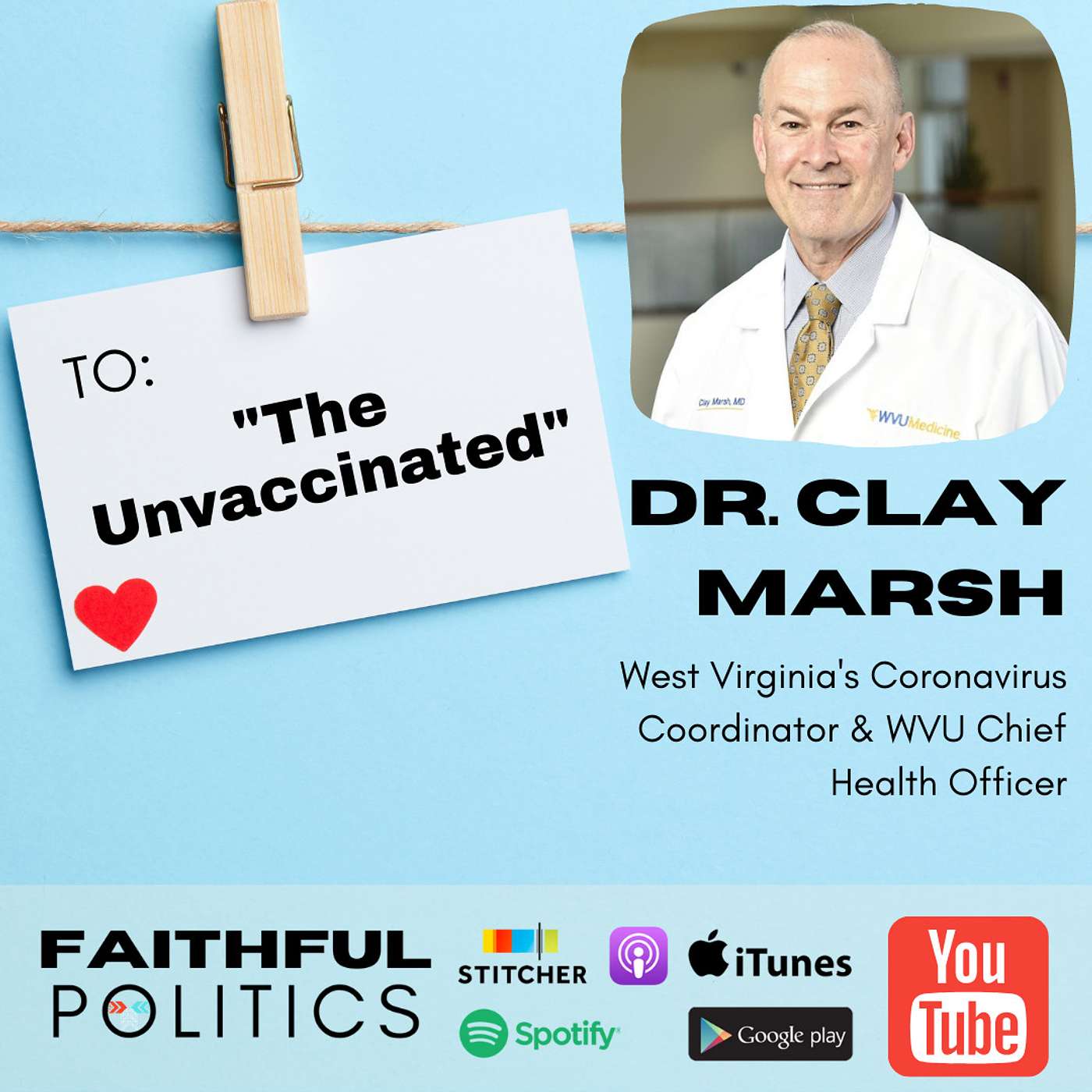 "To: The Unvaccinated" - w/Dr. Clay Marsh, West Virginia's Covid-Czar