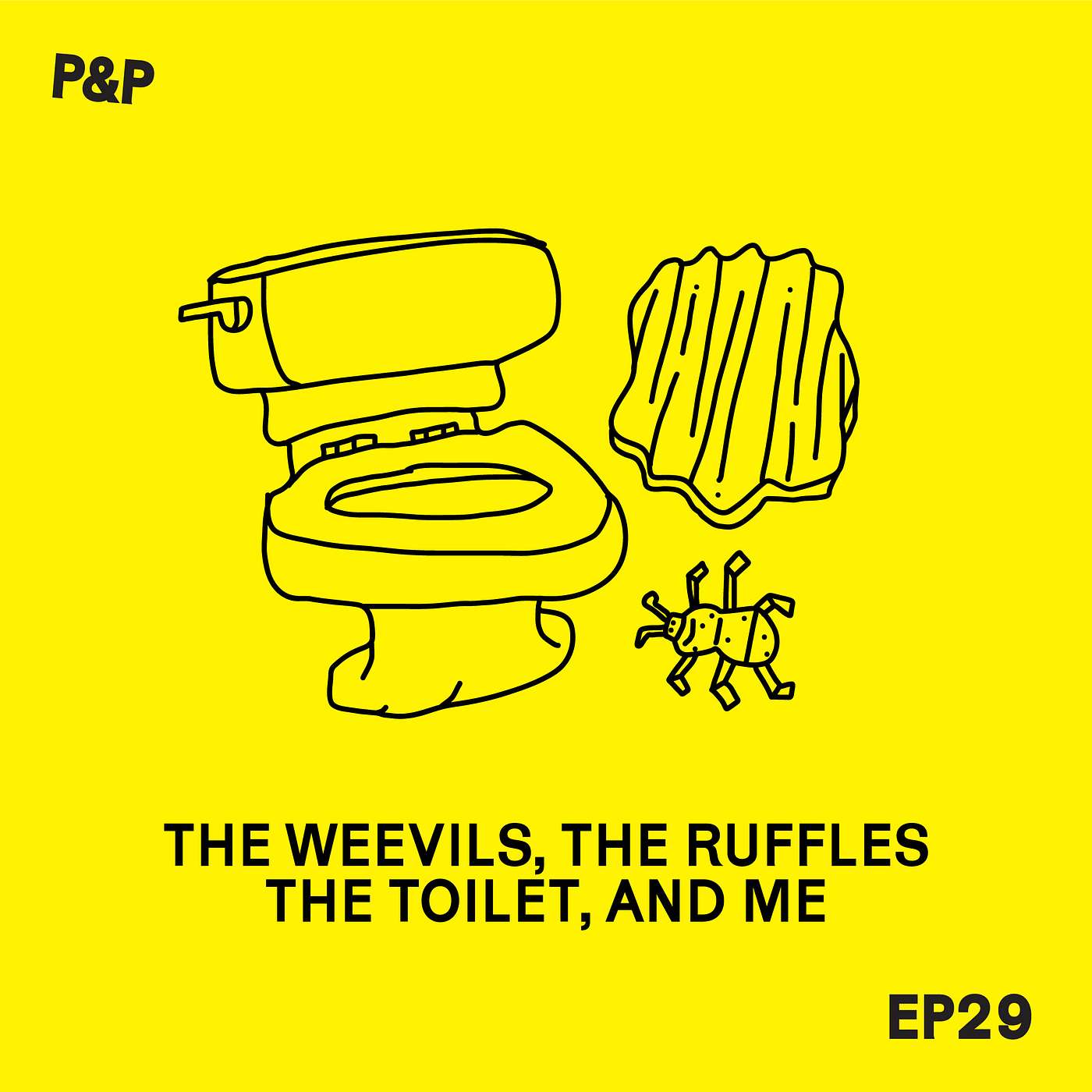 Episode 29 - The Weevils, The Ruffles, The Toilet, and Me