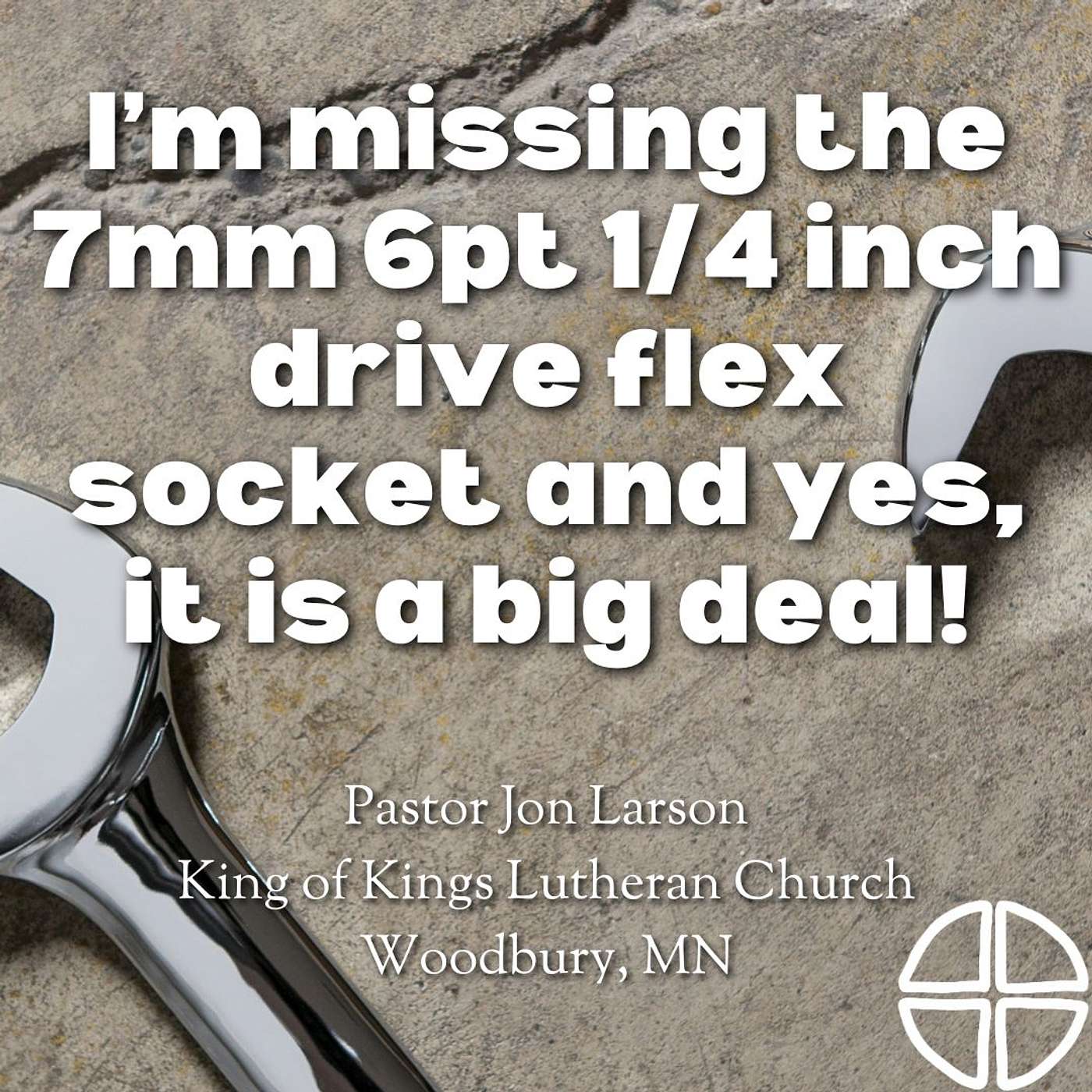I'm missing the 7mm 6pt 1/4 inch drive flex socket and yes, it is a big deal! // Pastor Jon Larson episode artwork