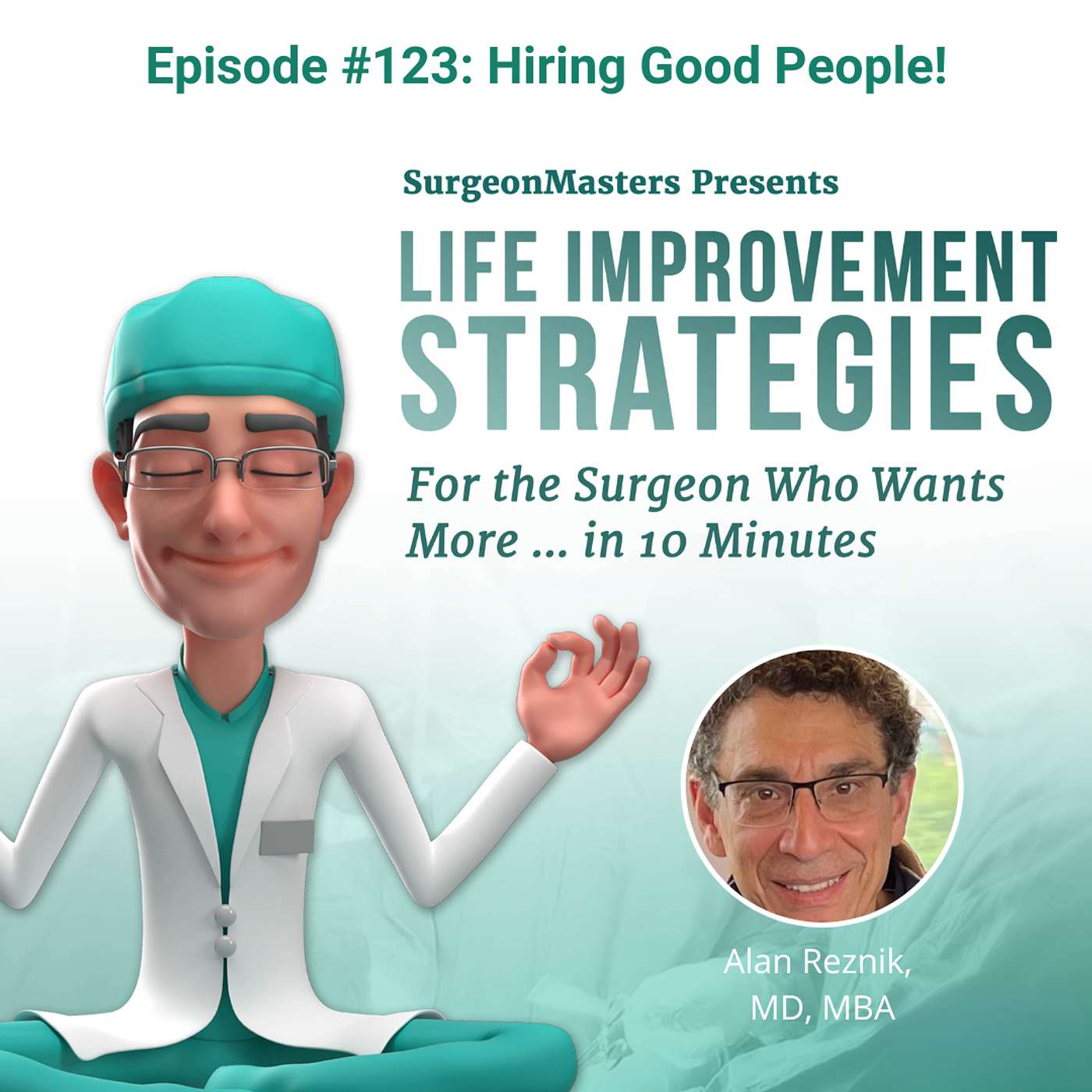 Hiring Good People! – Life improvement strategies for the surgeon who wants more … in 10 minutes – Episode 123