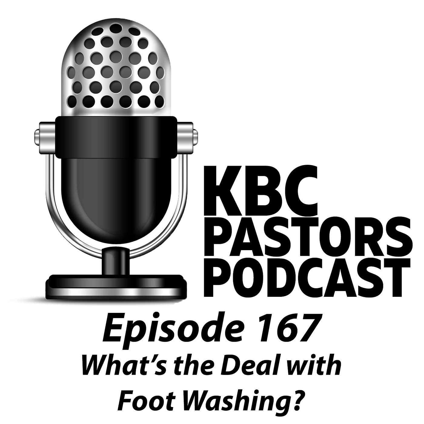 Ep. 167 | What's the Deal with Footwashing? | KBC Pastors Podcast