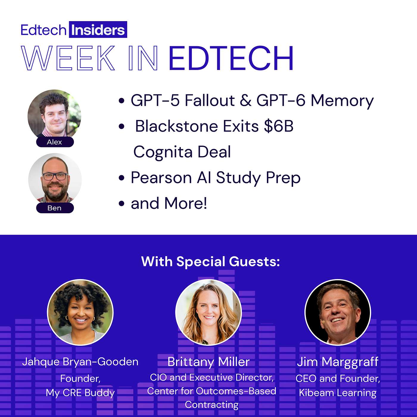 Week in EdTech 8/20/25: GPT-5 Fallout & GPT-6 Memory, Blackstone Exits $6B Cognita Deal, Pearson AI Study Prep & More! Feat. Brittany Miller of Center for Outcomes-Based Contracting, Jahque Bryan-Gooden of My CRE Buddy & Jim Marggraff of Kibeam Learning