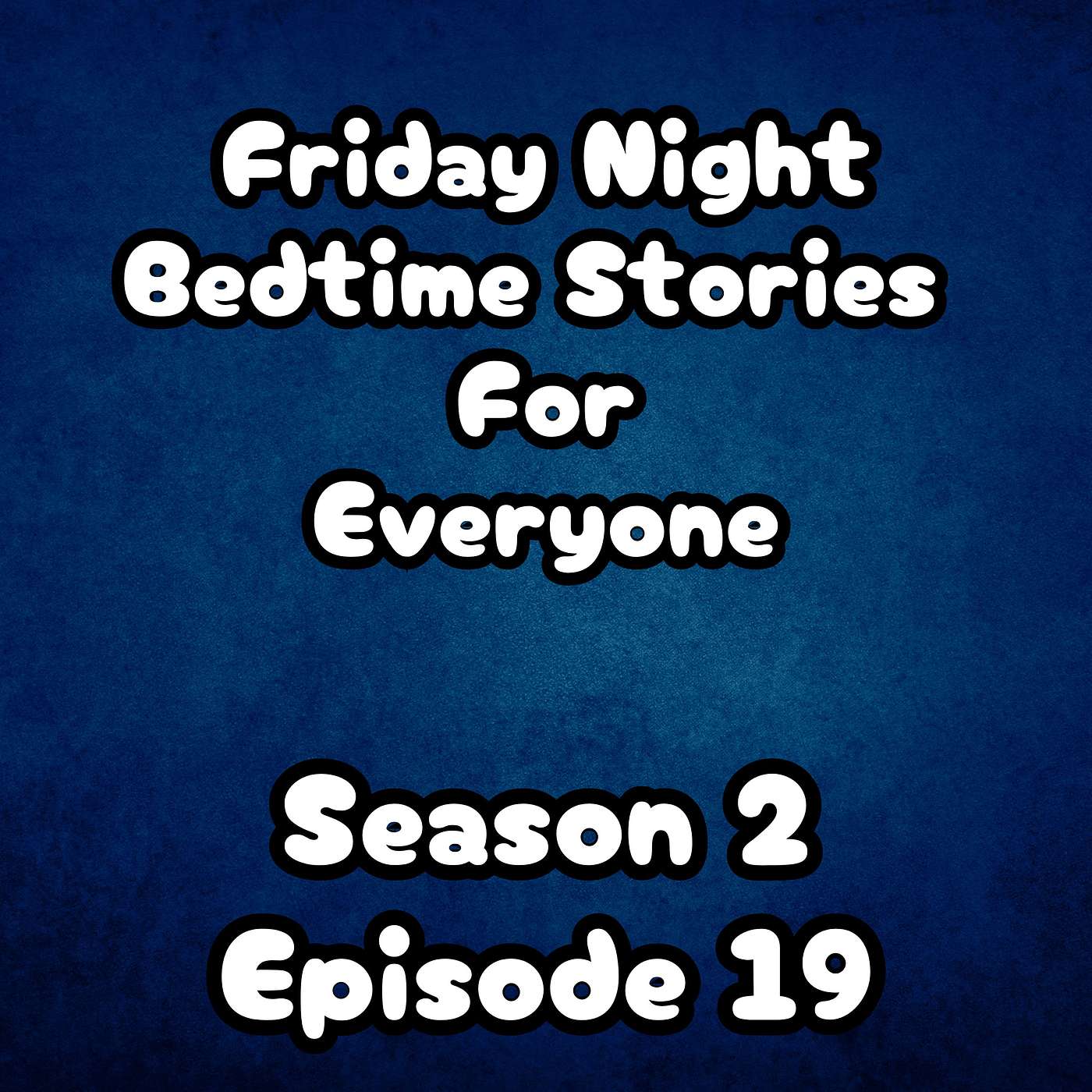 S2 E19 Friday Night Bedtime Stories For Everyone S2 E19 Friday Night Bedtime Stories For Everyone