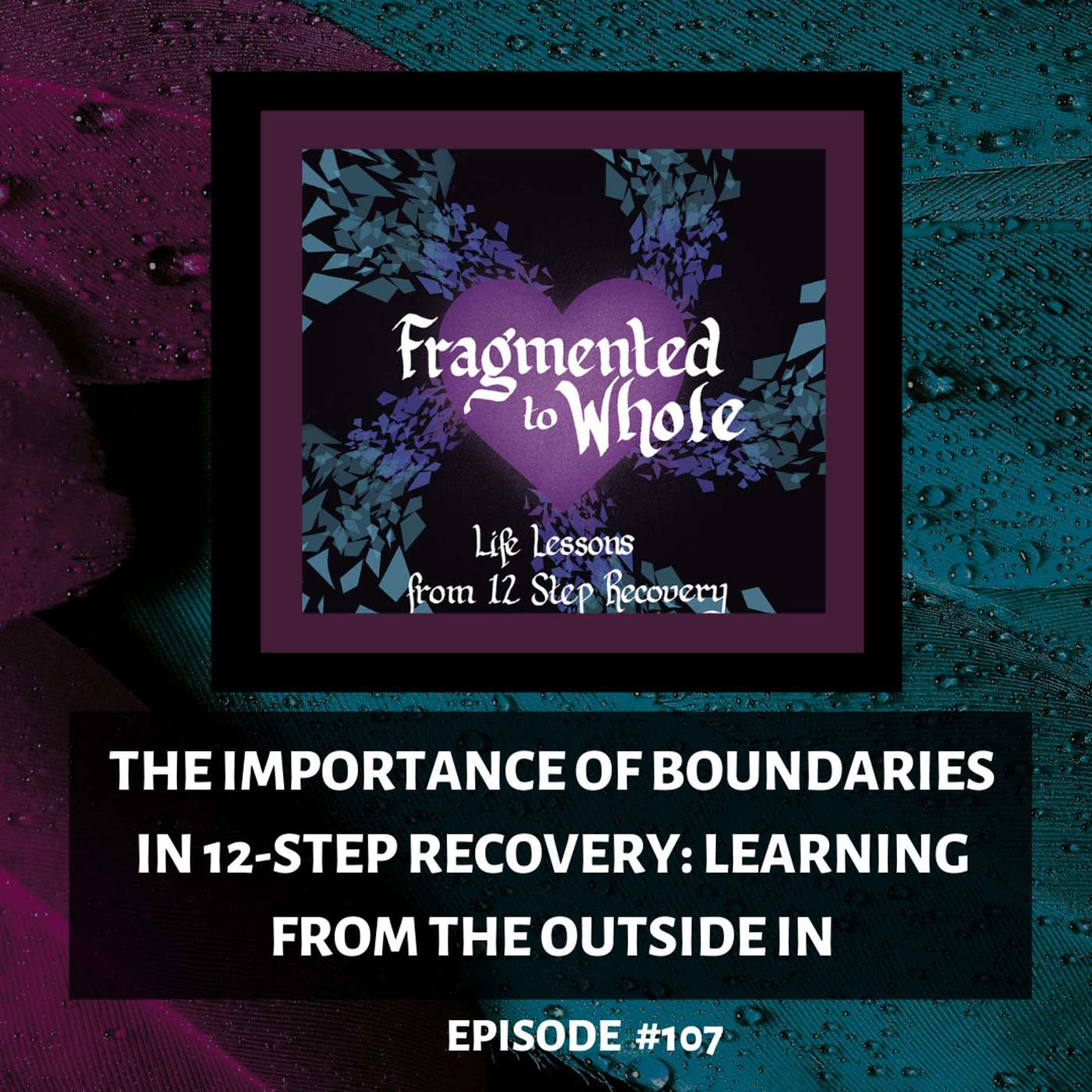 The Importance of Boundaries in 12-Step Recovery: Learning from the Outside In | Episode 107