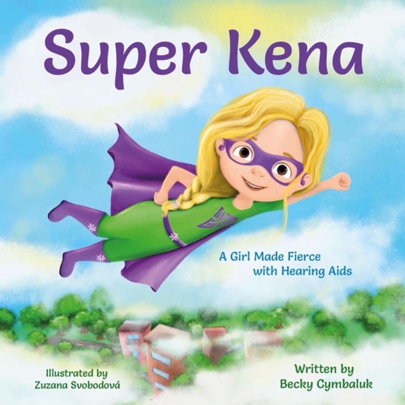 Super Kena - A Girl Made Fierce with Hearing Aids by Becky Cymbaluk