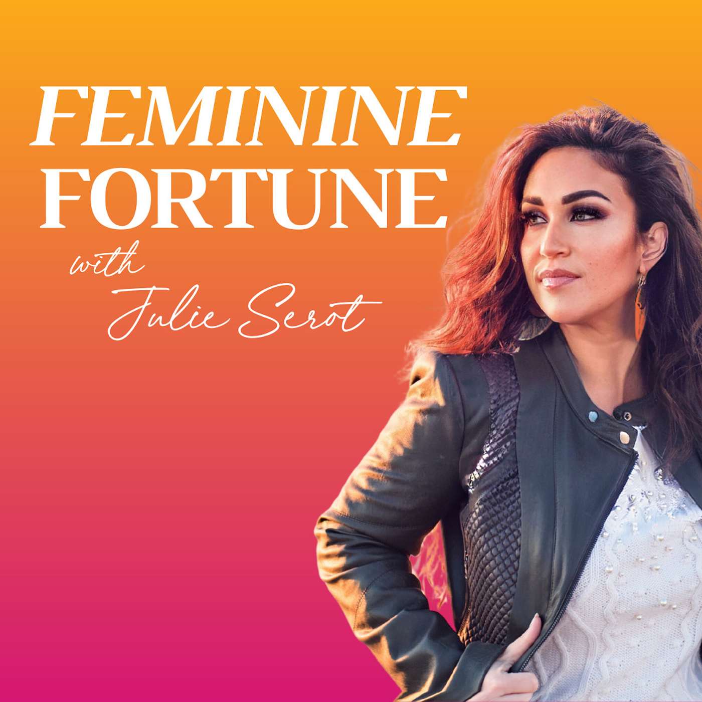 The Feminine Fortune Podcast with Julie Serot