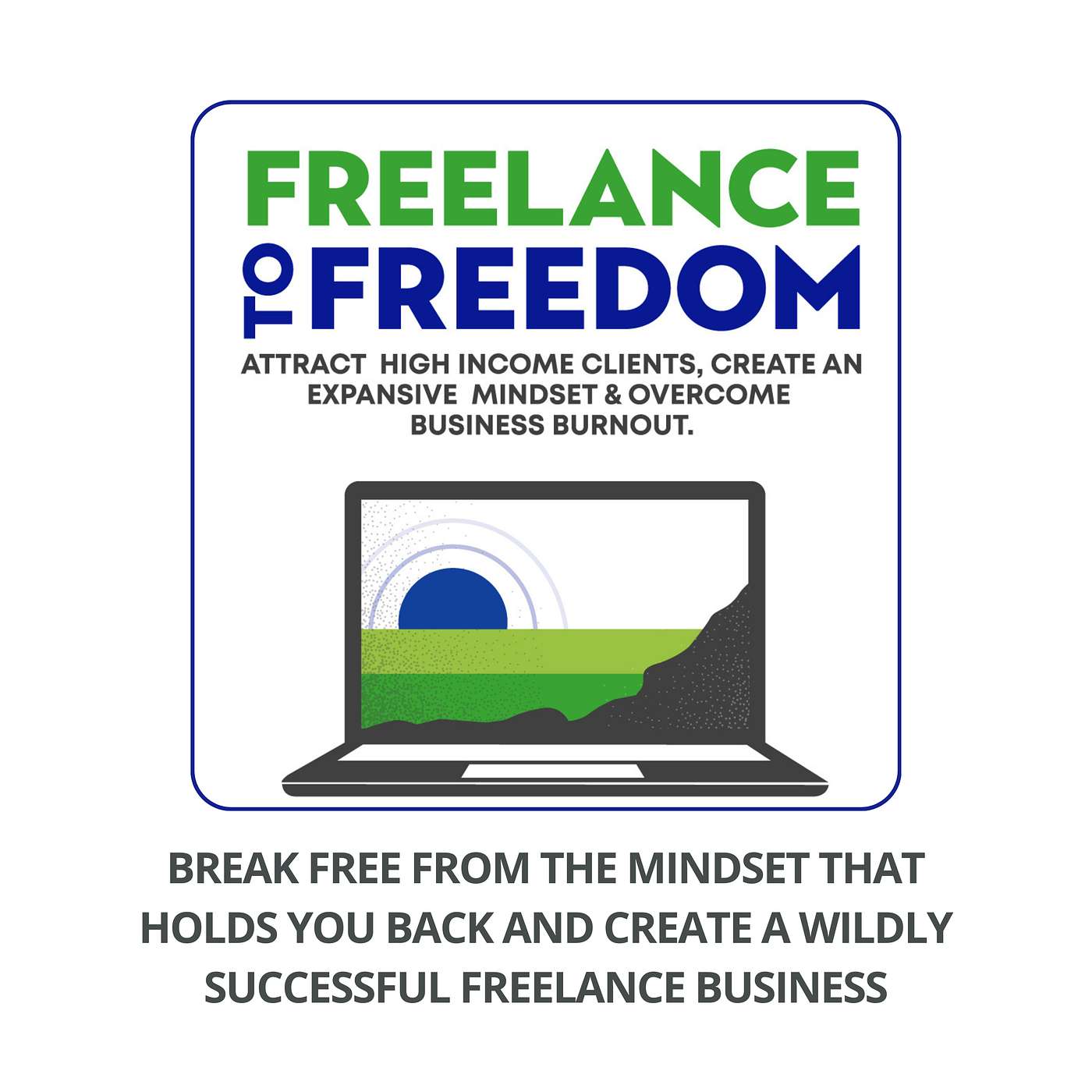Break Free From the Mindset That Holds You Back From Creating a Wildly Successful Freelance Business episode artwork