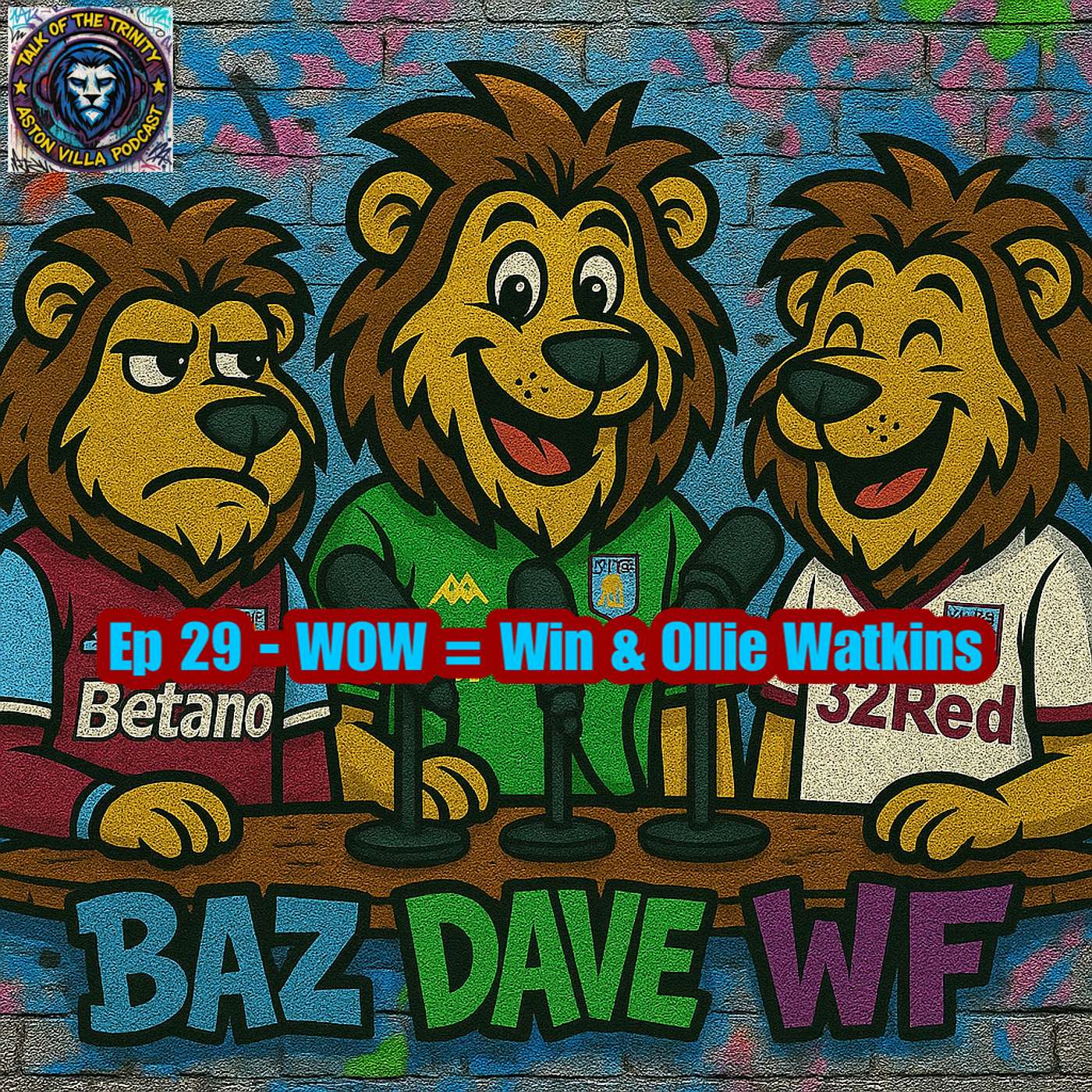 Talk of the Trinity - WOW = Win & Ollie Watkins