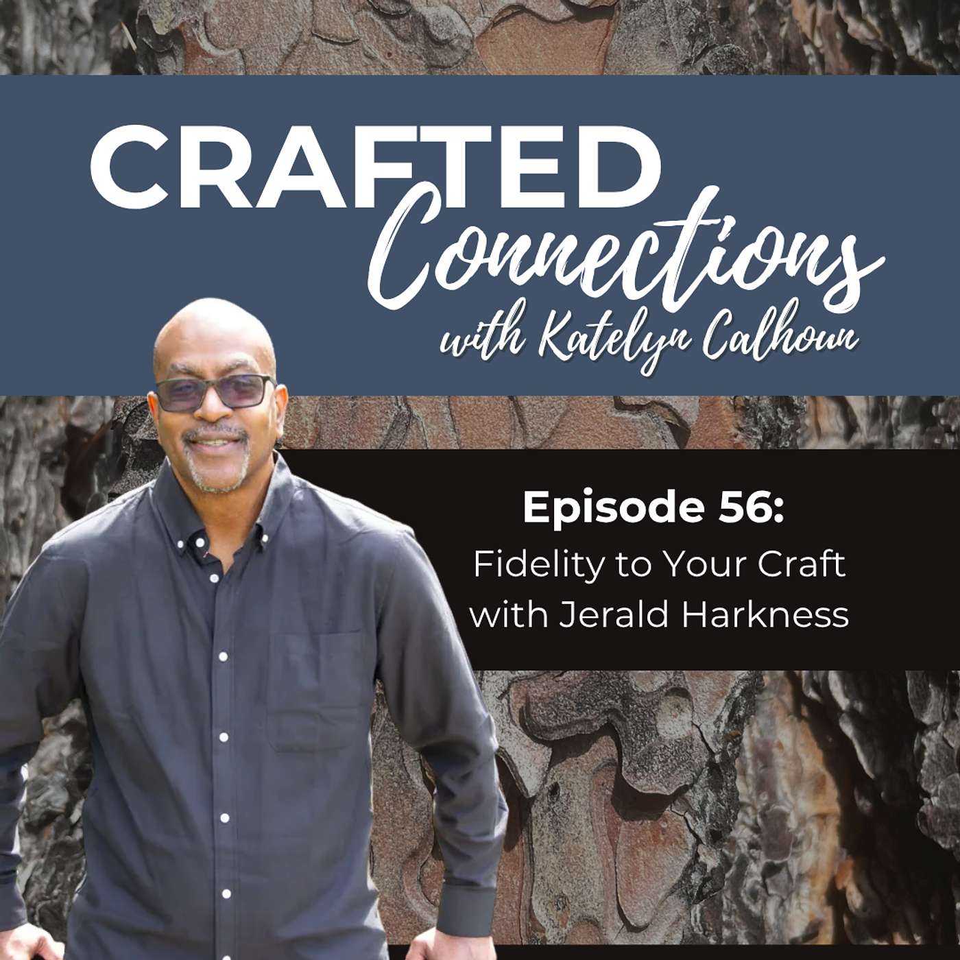 Episode 56: Fidelity to Your Craft with Jerald Harkness Episode 56: Fidelity to Your Craft with Jerald Harkness