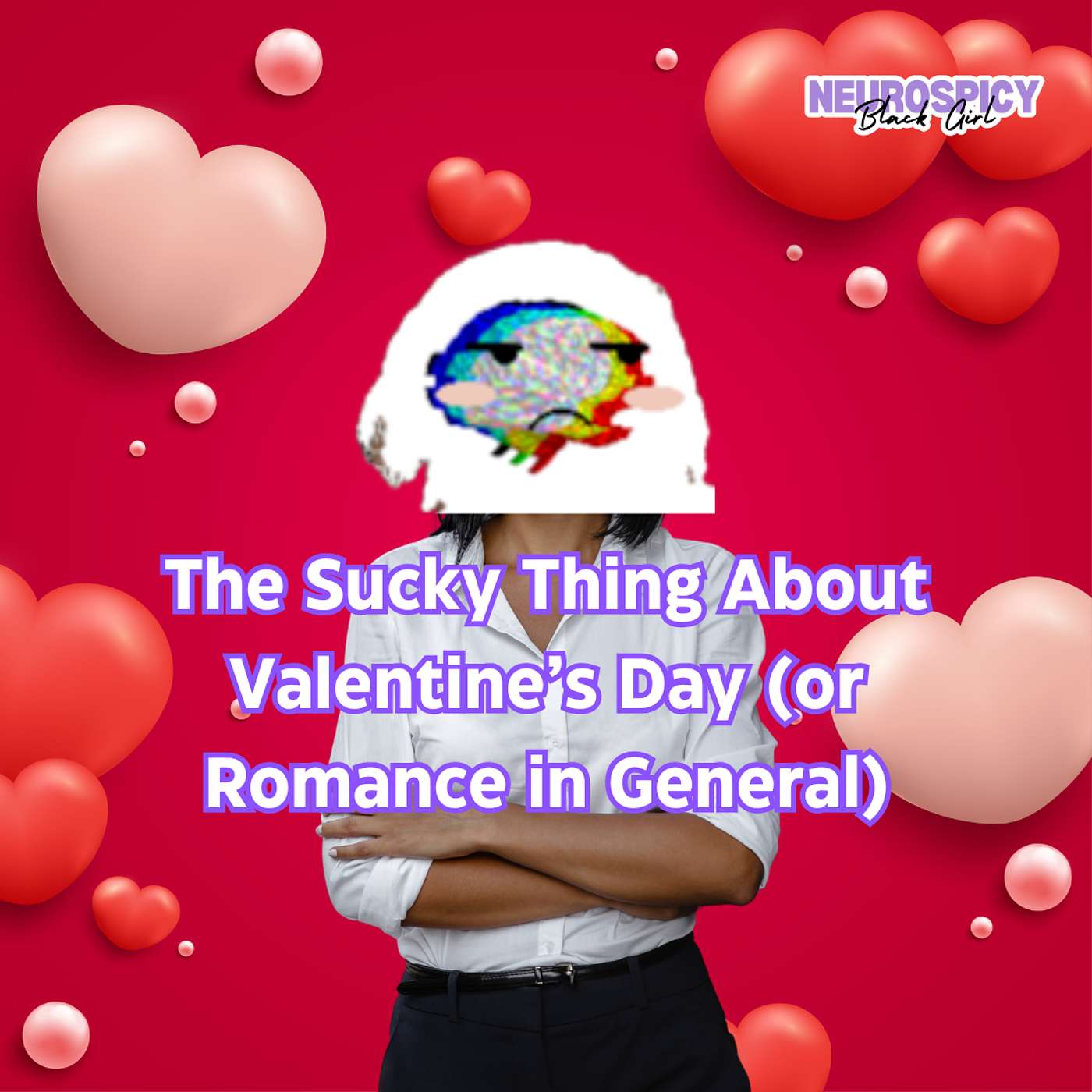 The Sucky Thing About Valentine’s Day (or Romance in General) | Neurospicy Black Girl episode artwork