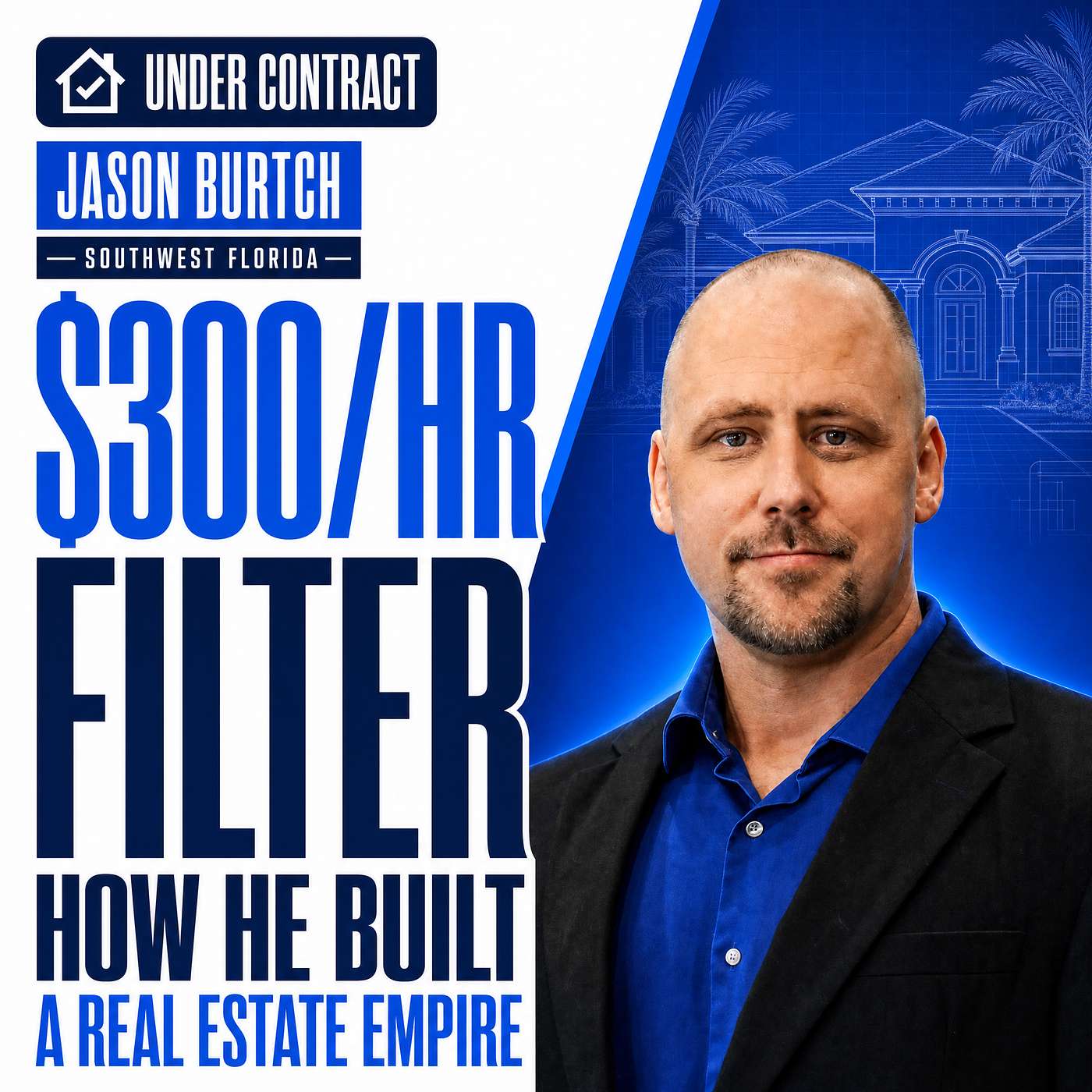 The $300-an-Hour Filter: How Jayson Burtch Built a Southwest Florida Real Estate Empire episode artwork