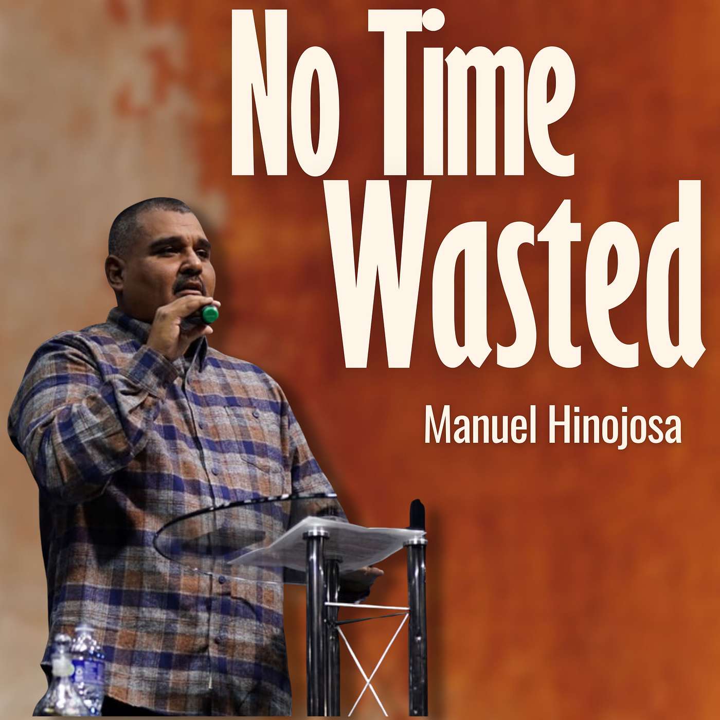 "No Time Wasted" | Brother Manuel Hinojosa