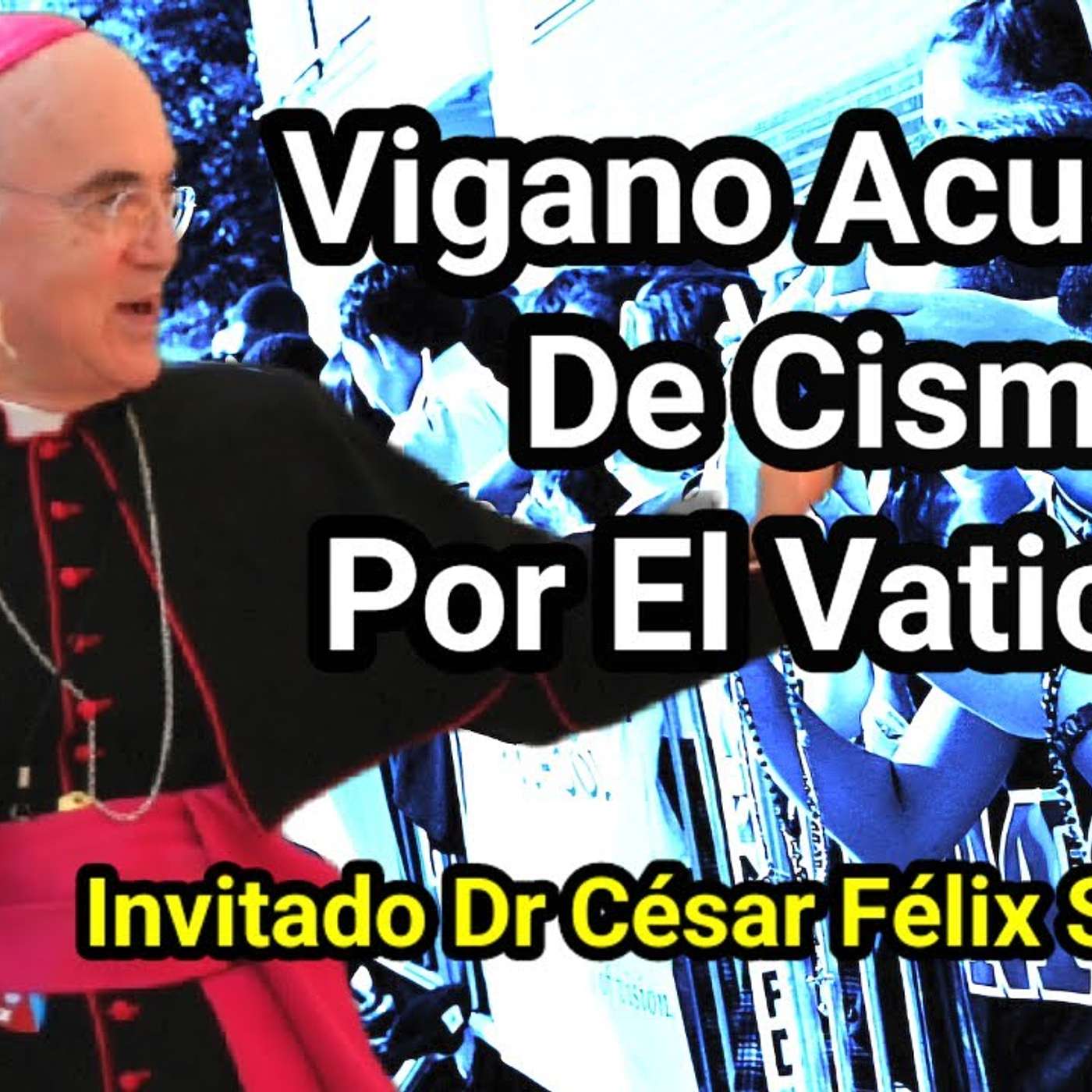 Episodio 986: 😮 El Vaticano ACUSA A VIGANO De CISMA ⚠️ ¿Será EXCOMULGADO? Dr César Félix Sánchez y Luis Román