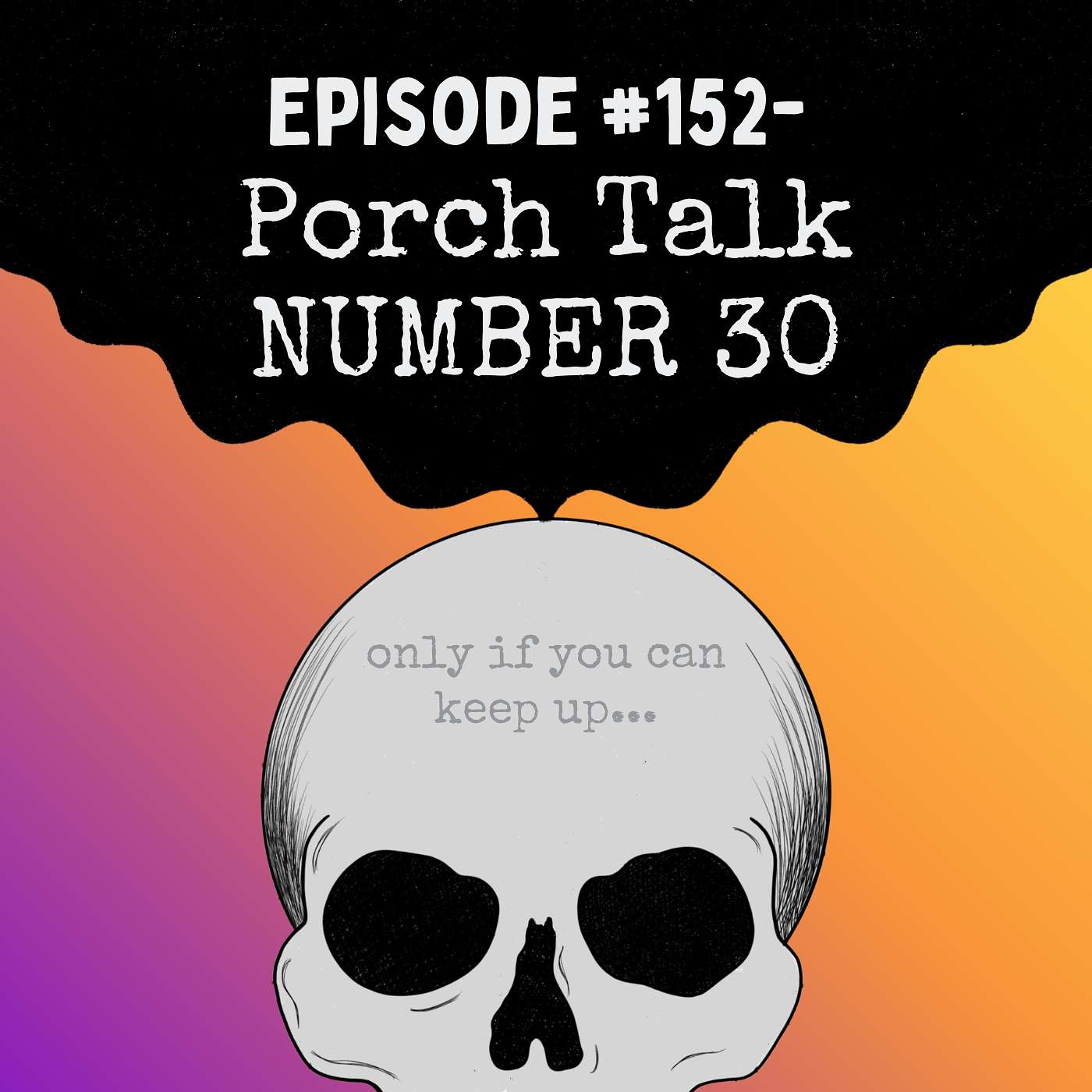 Episode #152- Porch Talk NUMBER 30