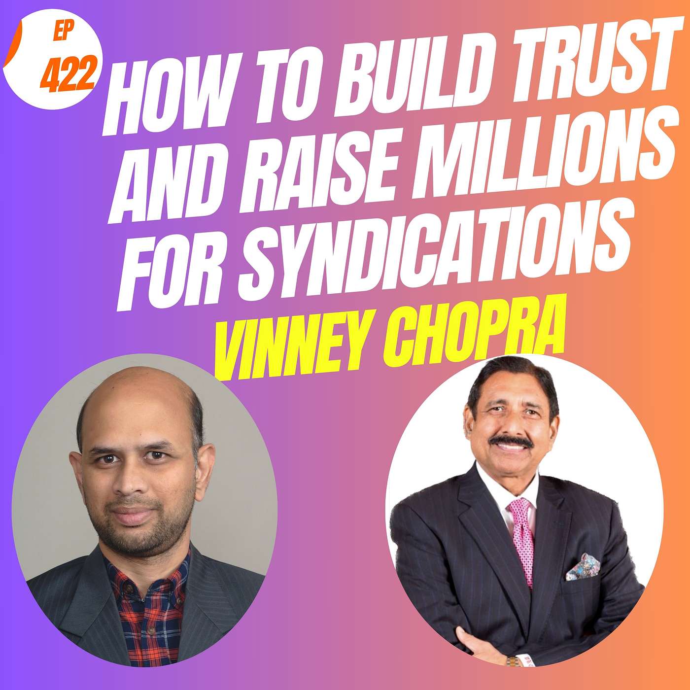 EP#422 How to Build Trust and Raise Millions for Syndications with Vinney Chopra