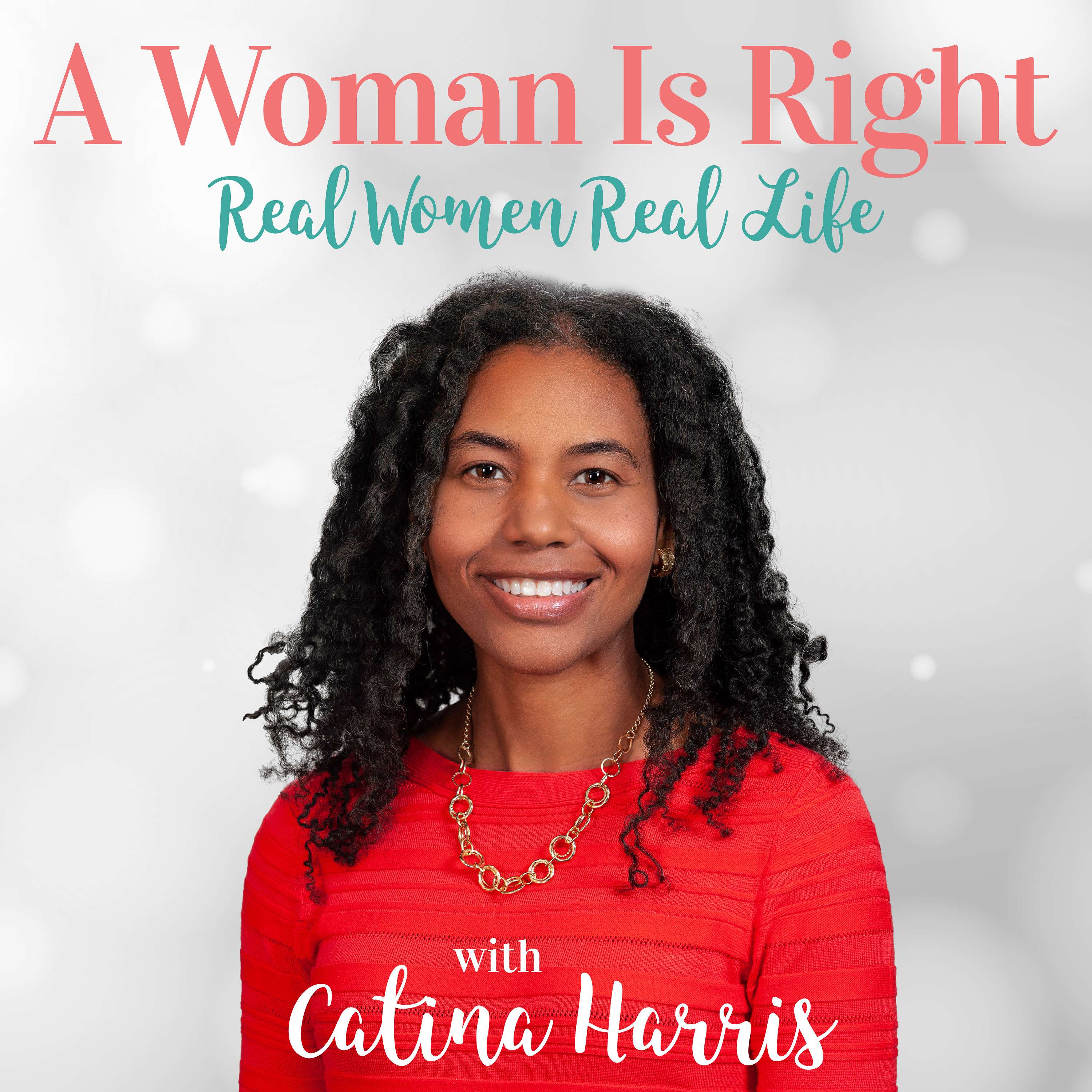 A WOMAN IS RIGHT with Catina Harris