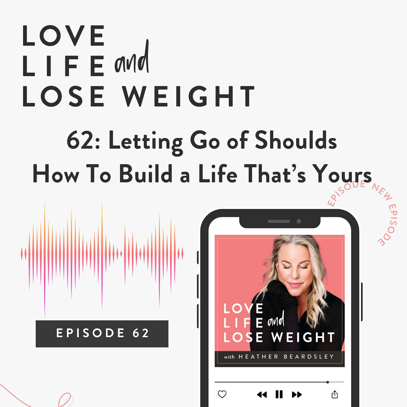 62: Letting Go of Shoulds - How To Build a Life That’s Yours